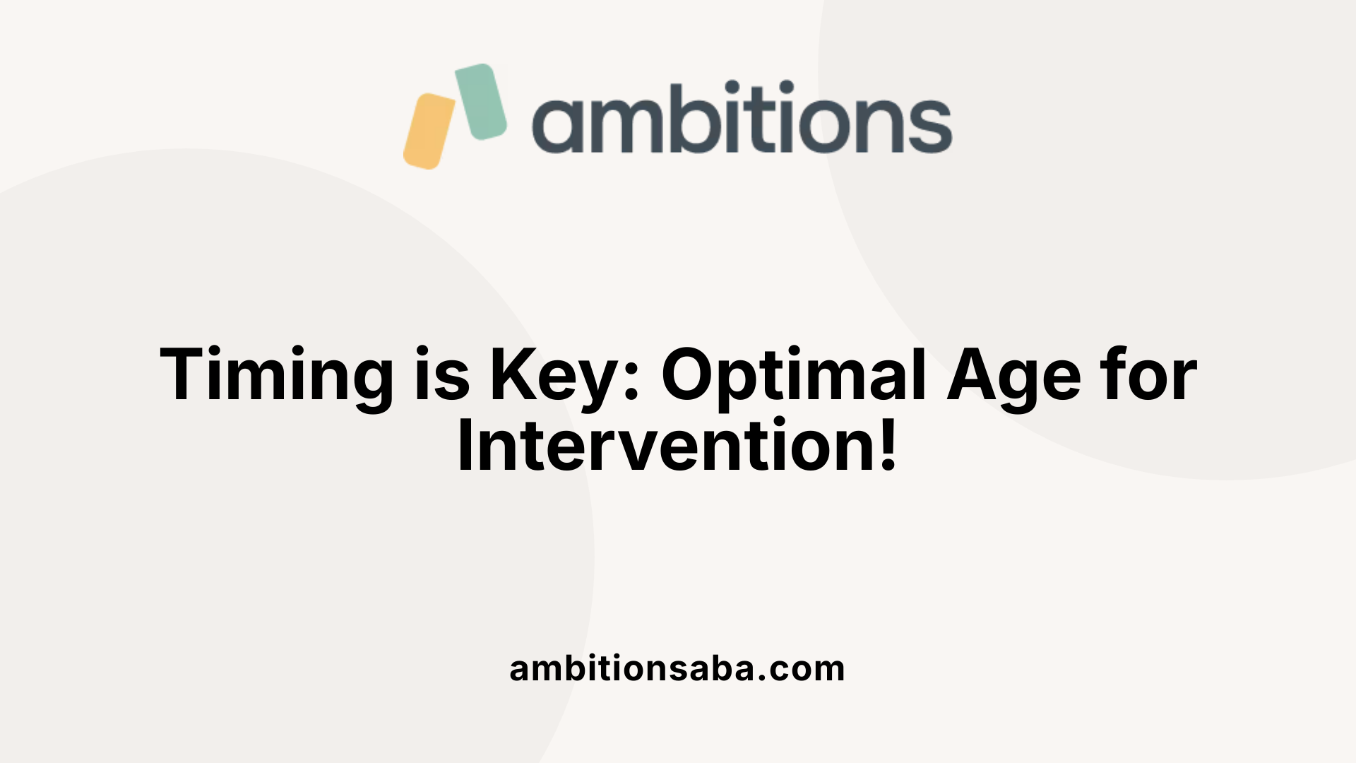 Timing is Key: Optimal Age for Intervention!