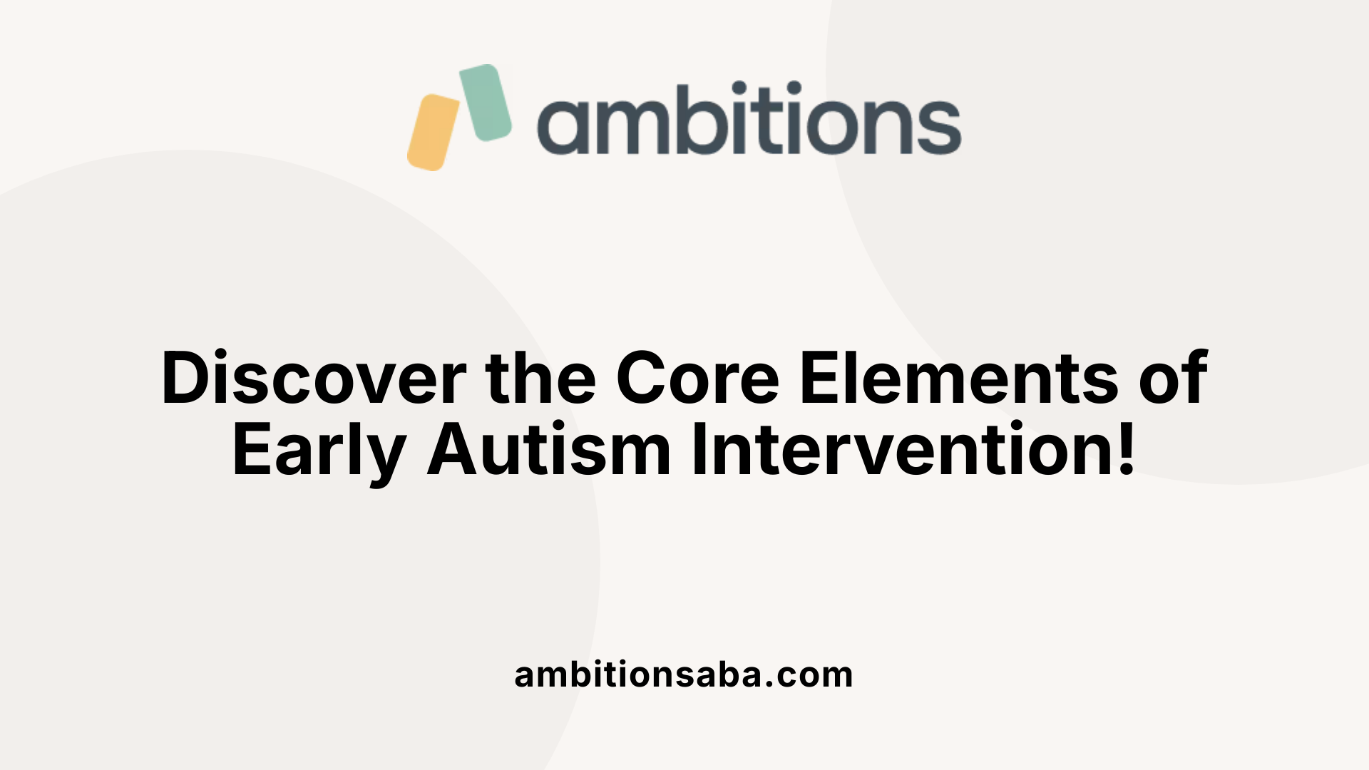 Discover the Core Elements of Early Autism Intervention!