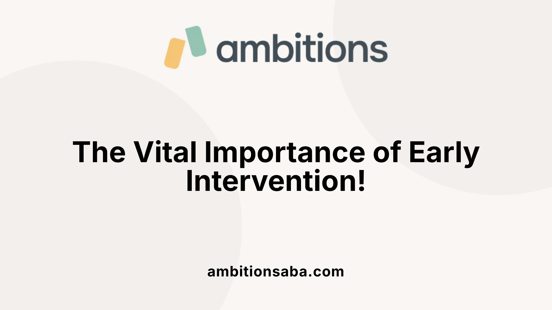 The Vital Importance of Early Intervention!