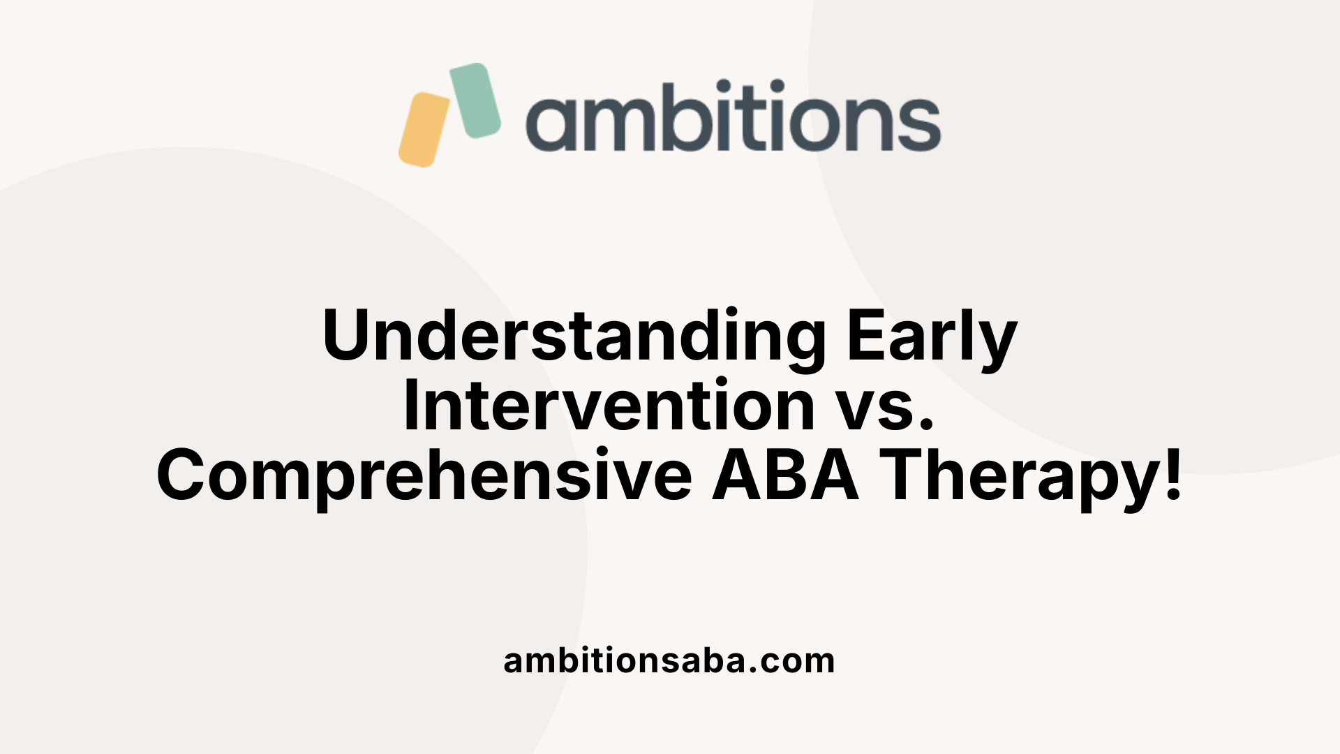 Understanding Early Intervention vs. Comprehensive ABA Therapy!