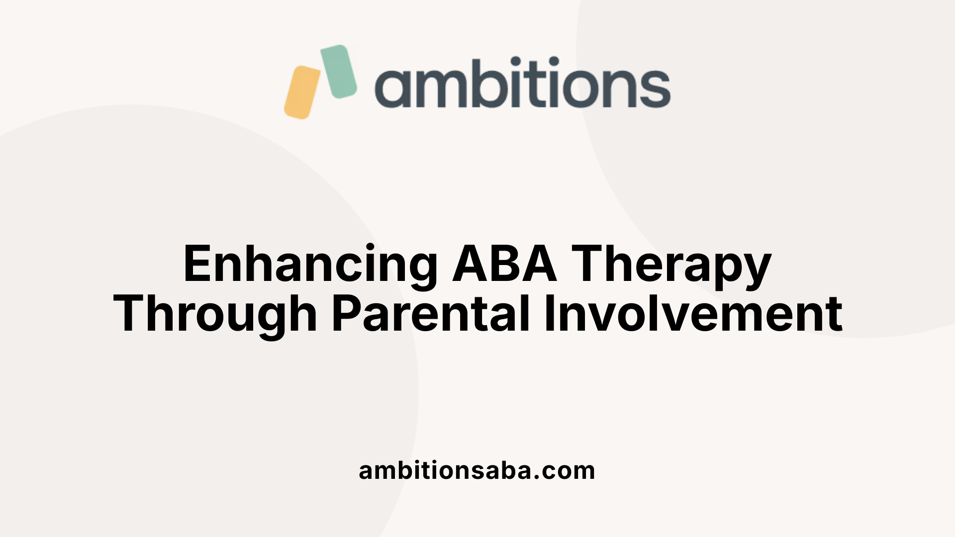 Enhancing ABA Therapy Through Parental Involvement