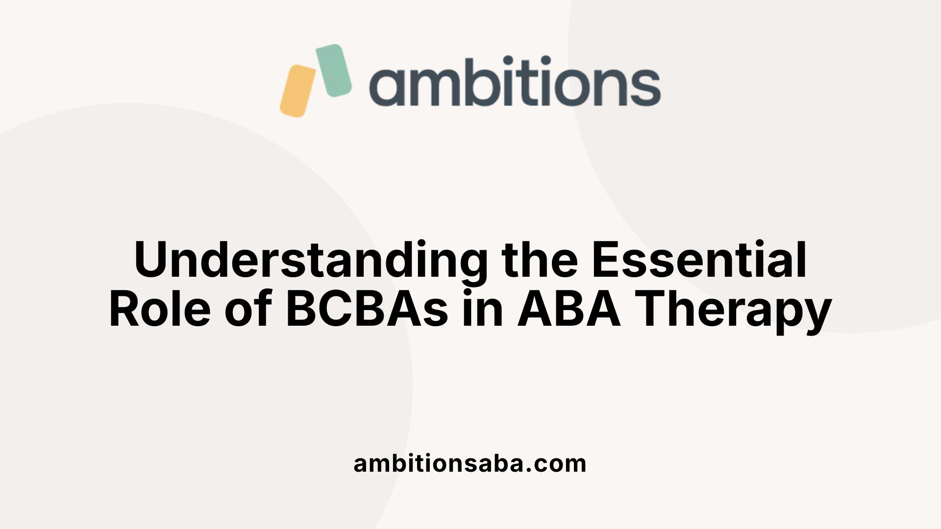 Understanding the Essential Role of BCBAs in ABA Therapy