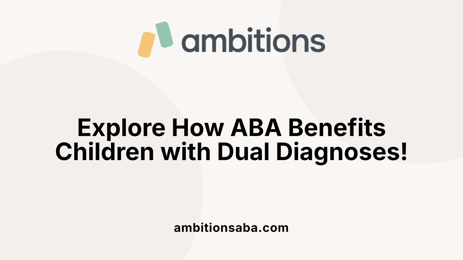 Explore How ABA Benefits Children with Dual Diagnoses!