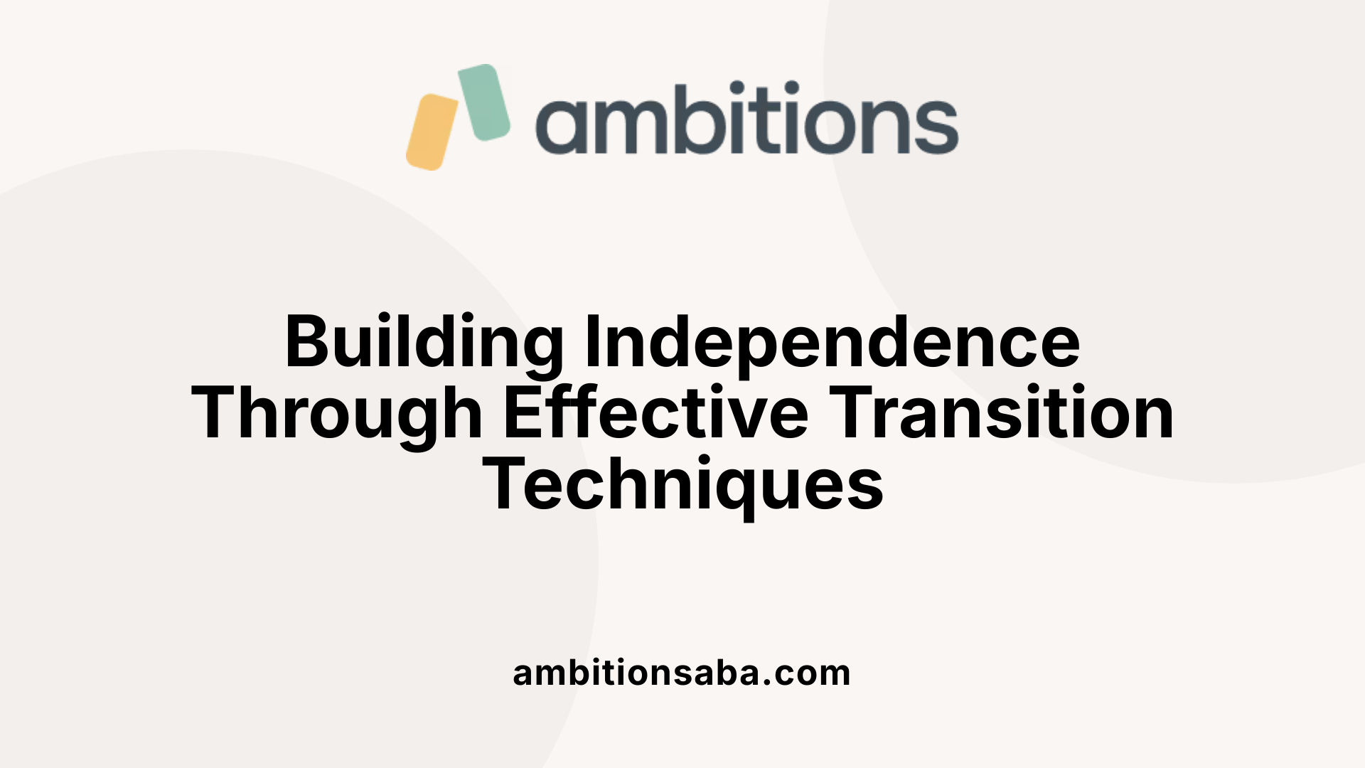 Building Independence Through Effective Transition Techniques