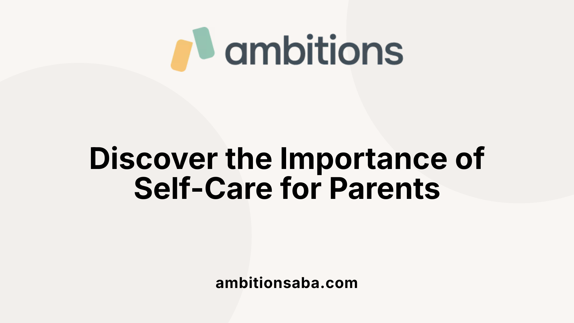 Discover the Importance of Self-Care for Parents