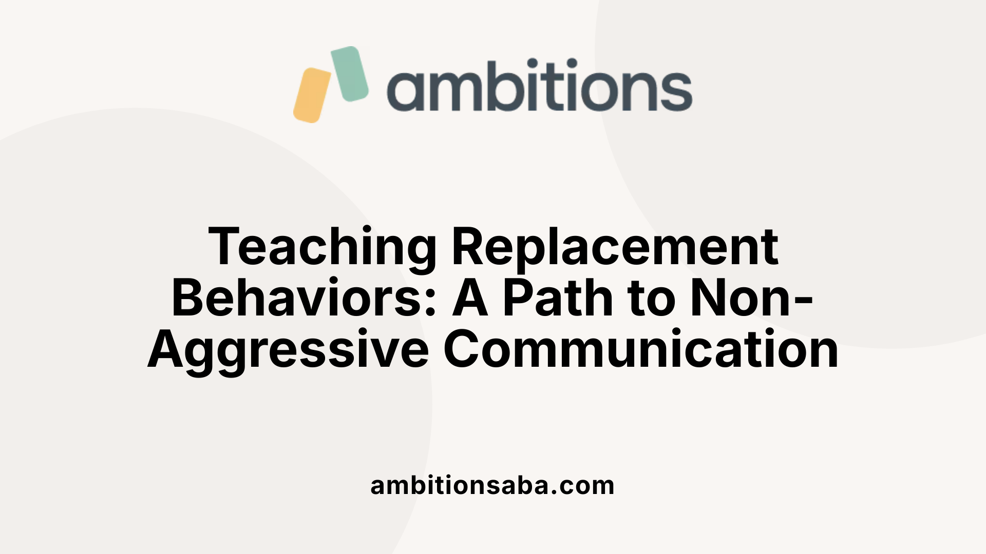 Teaching Replacement Behaviors: A Path to Non-Aggressive Communication