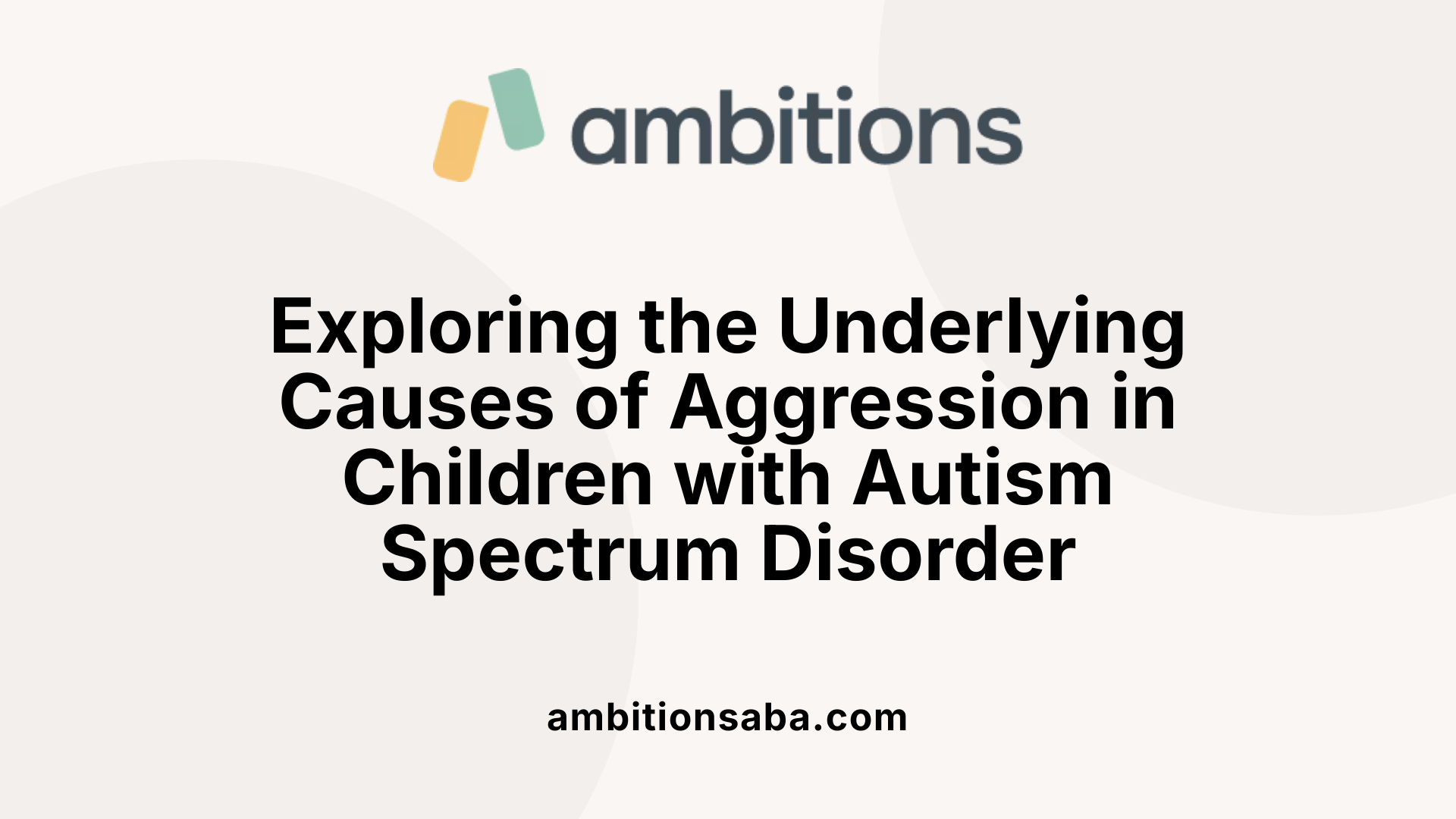 Exploring the Underlying Causes of Aggression in Children with Autism Spectrum Disorder