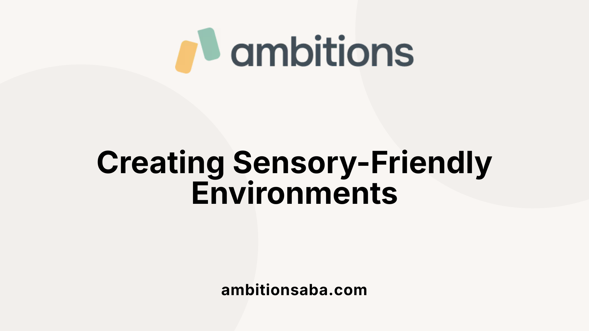 Creating Sensory-Friendly Environments
