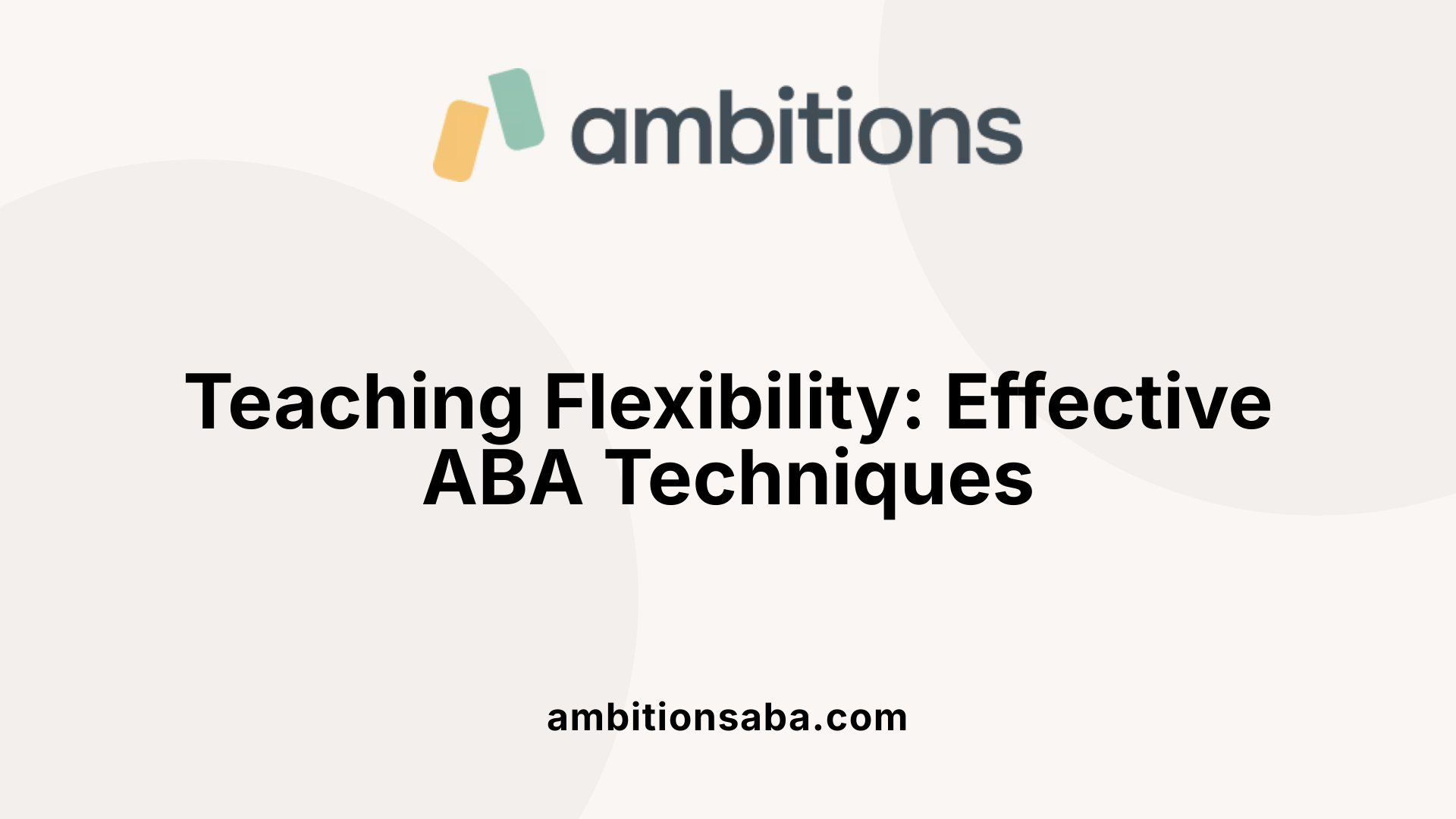 Teaching Flexibility: Effective ABA Techniques