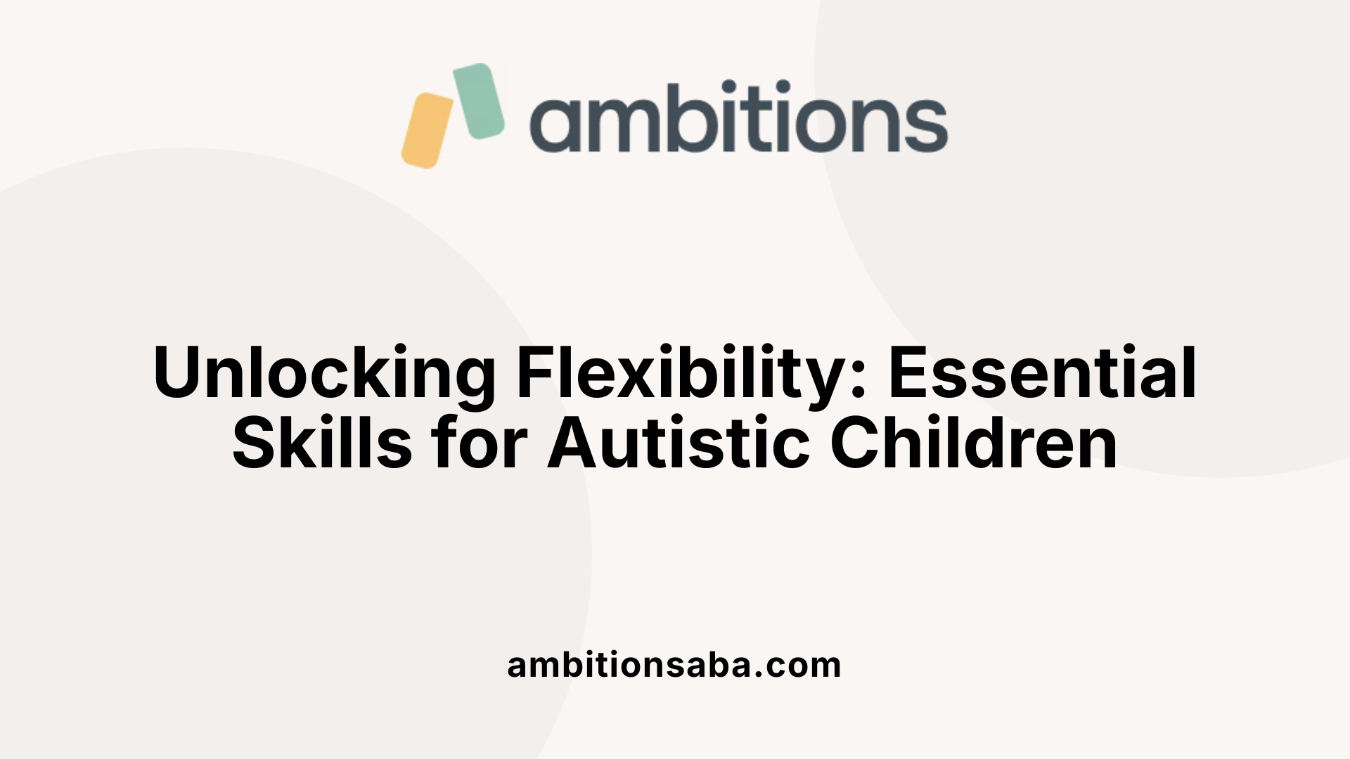 Unlocking Flexibility: Essential Skills for Autistic Children