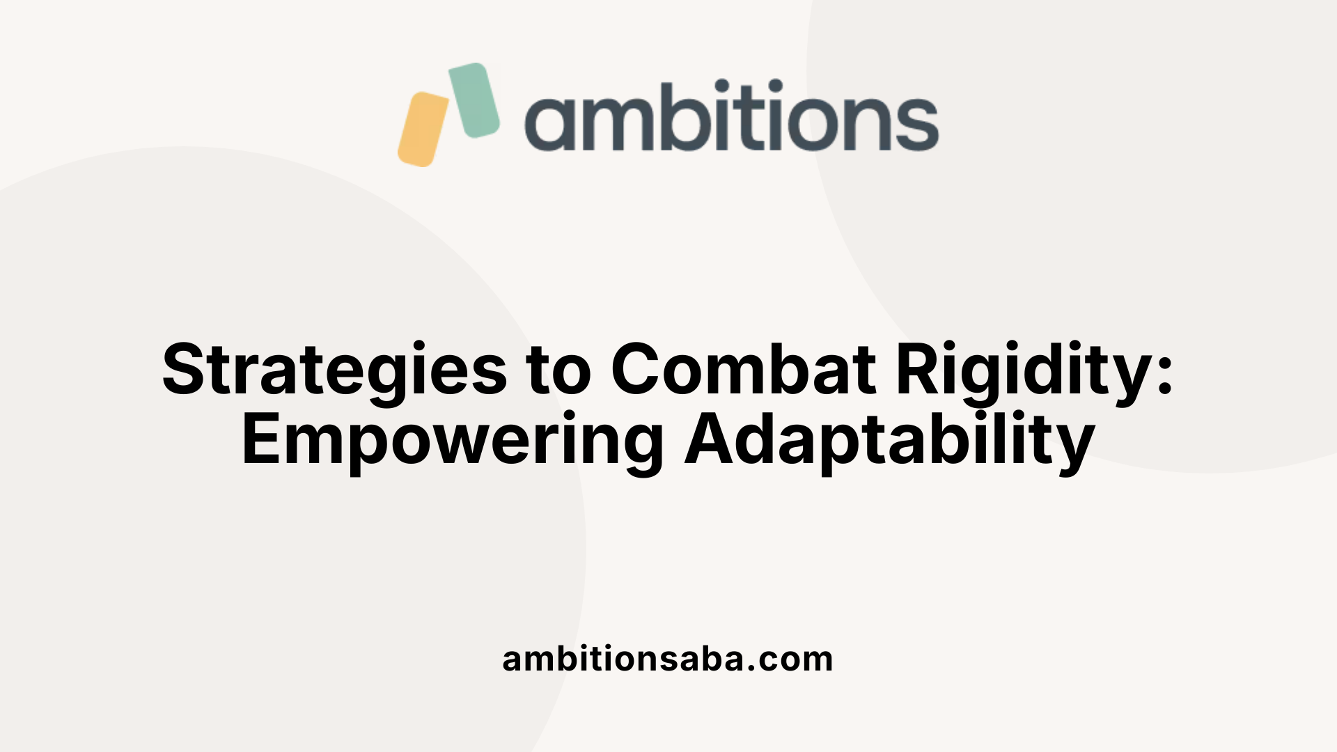 Strategies to Combat Rigidity: Empowering Adaptability