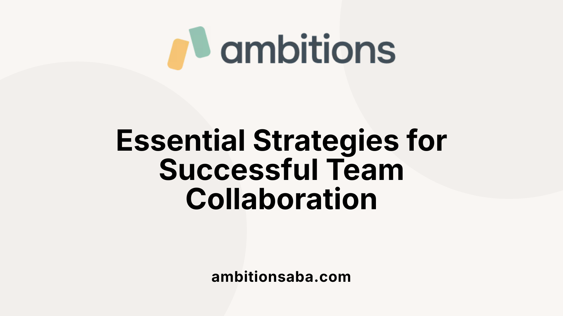 Essential Strategies for Successful Team Collaboration