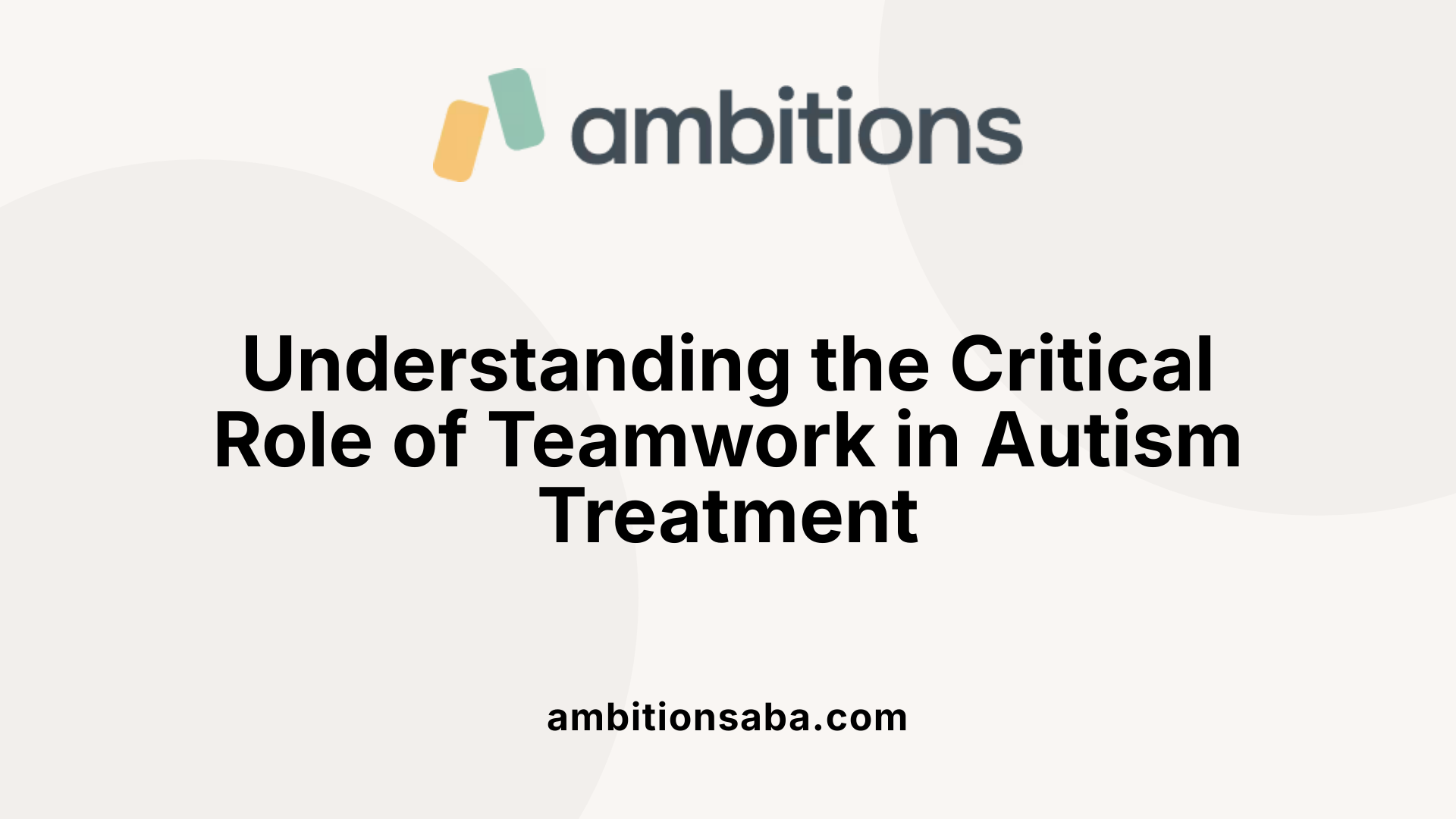 Understanding the Critical Role of Teamwork in Autism Treatment