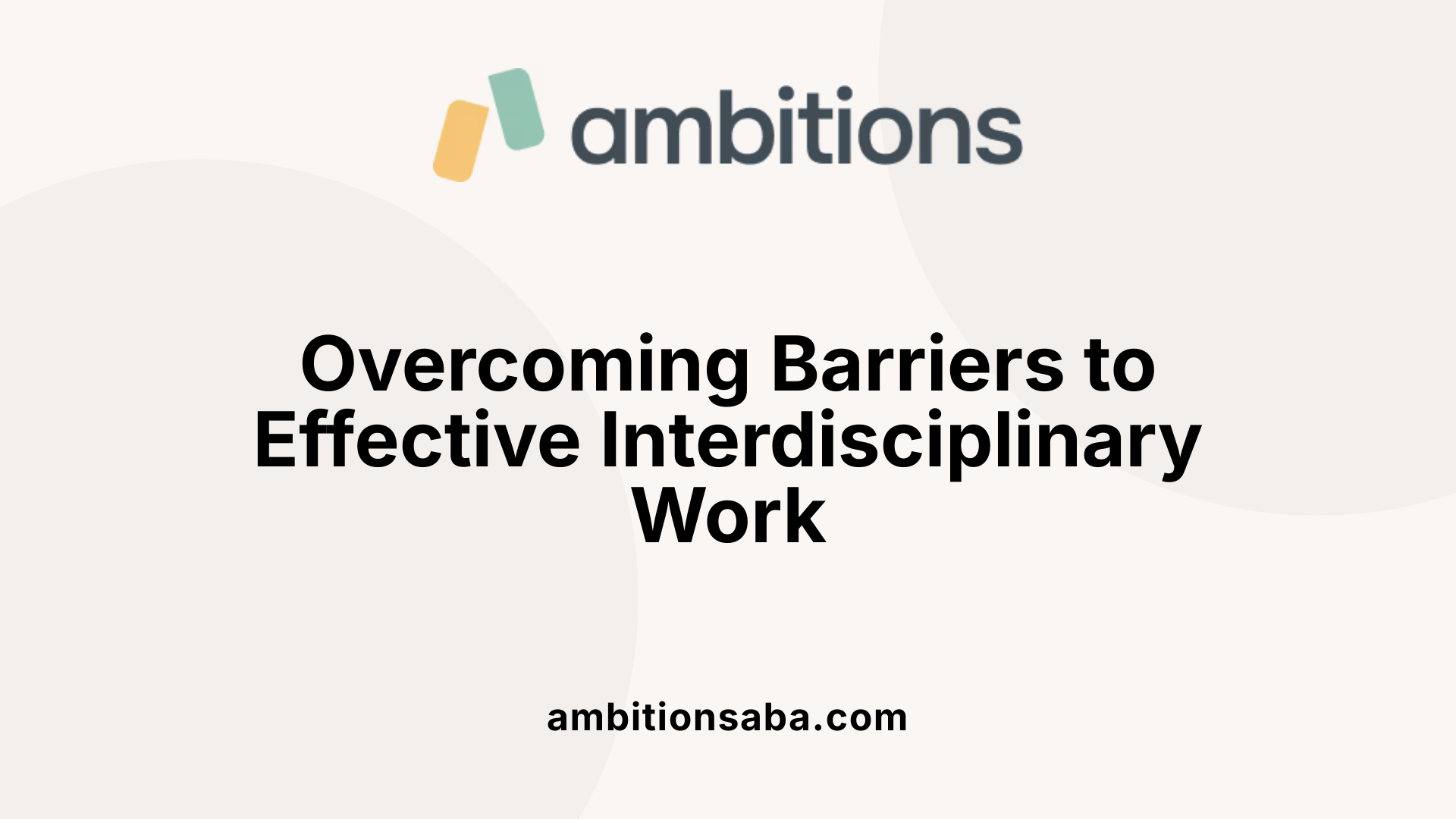 Overcoming Barriers to Effective Interdisciplinary Work