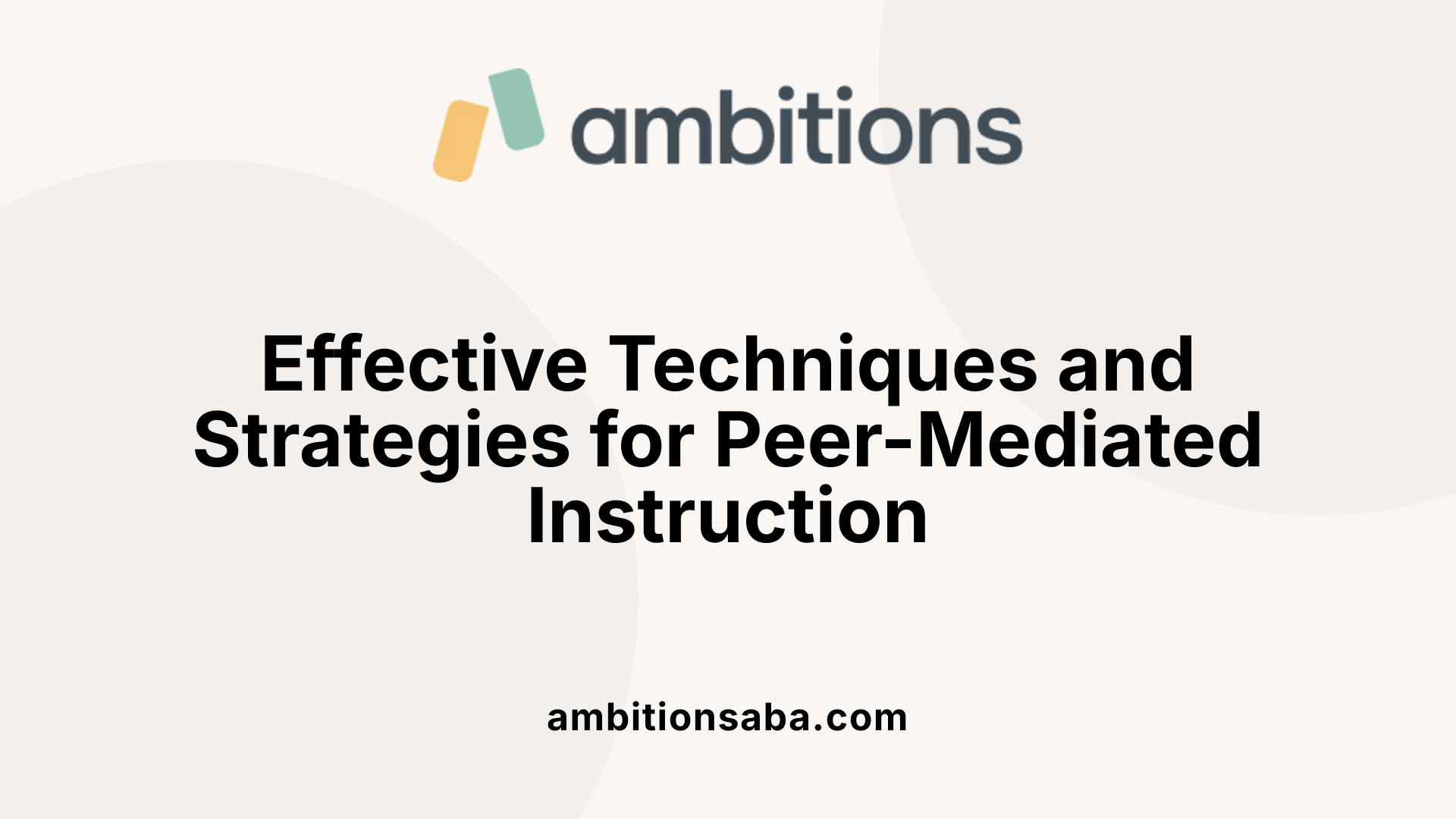 Effective Techniques and Strategies for Peer-Mediated Instruction