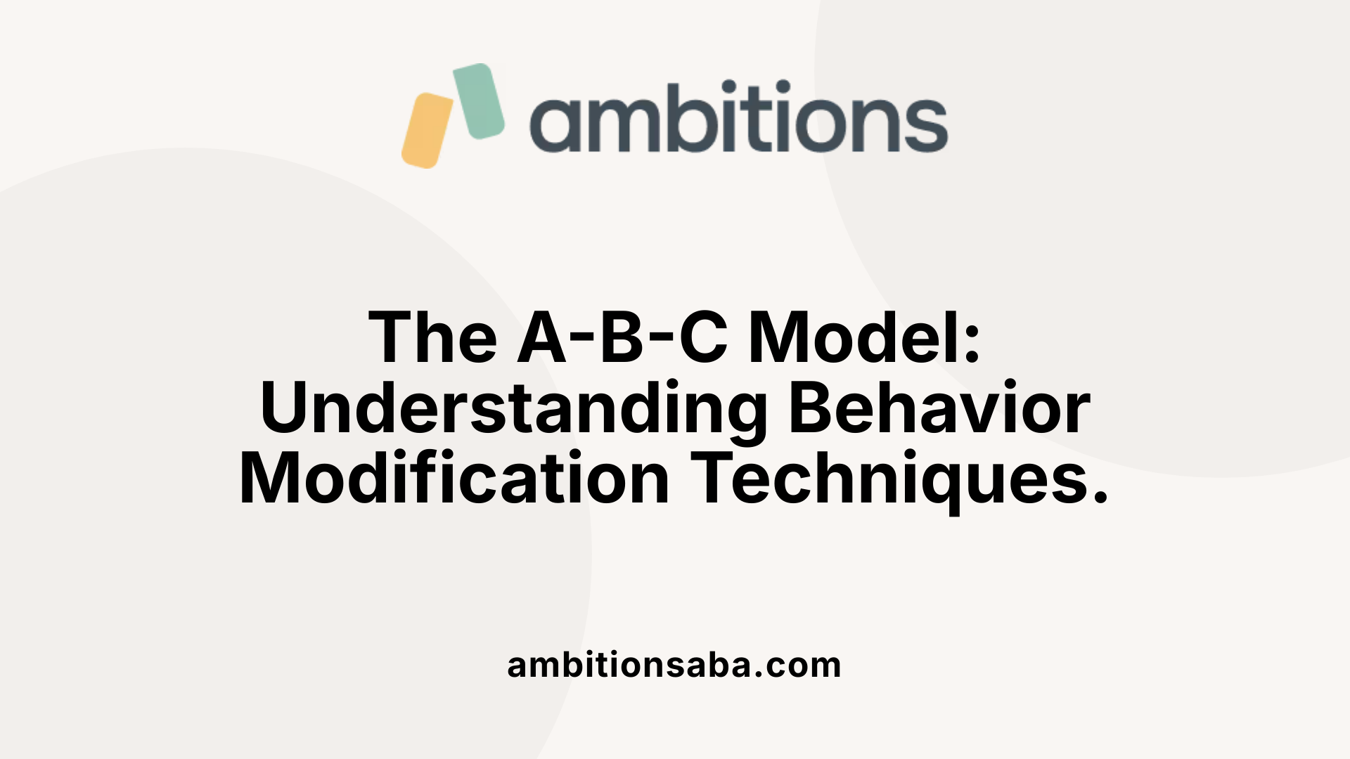 The A-B-C Model: Understanding Behavior Modification Techniques.