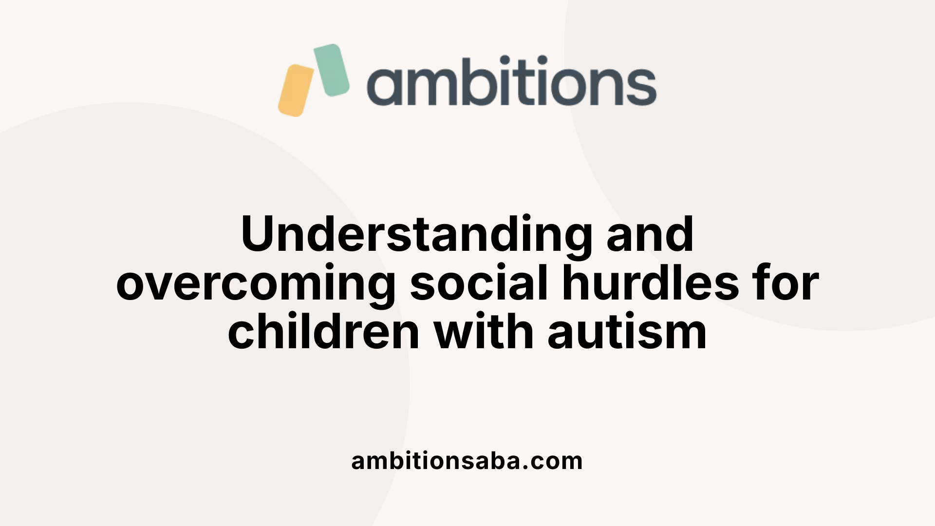 Understanding and overcoming social hurdles for children with autism