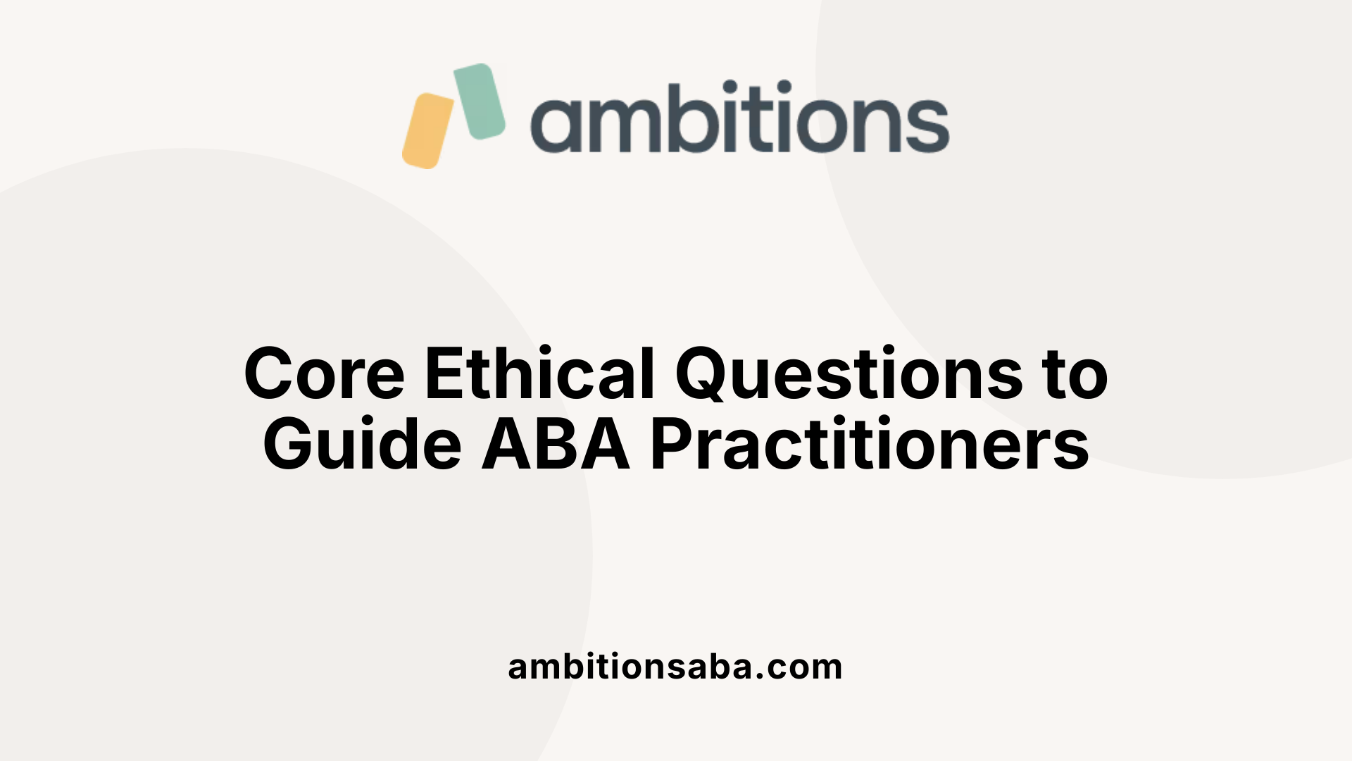 Core Ethical Questions to Guide ABA Practitioners