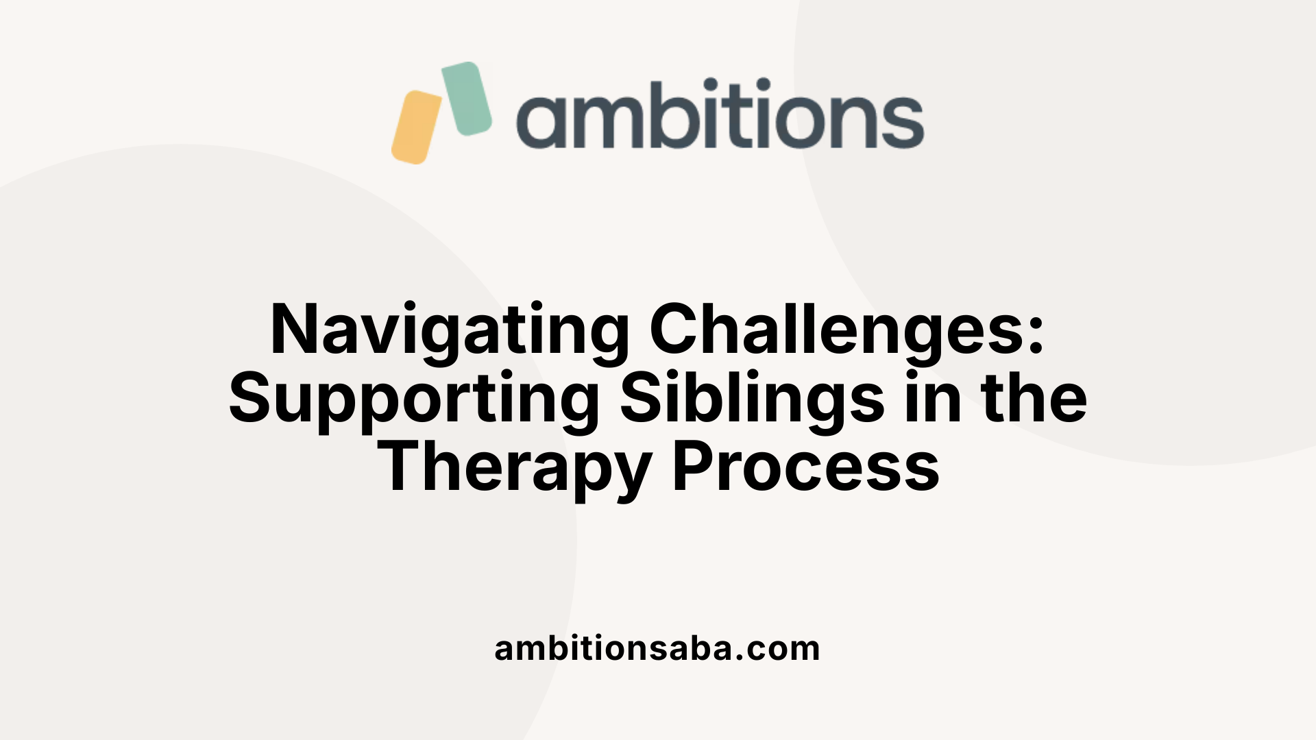 Navigating Challenges: Supporting Siblings in the Therapy Process