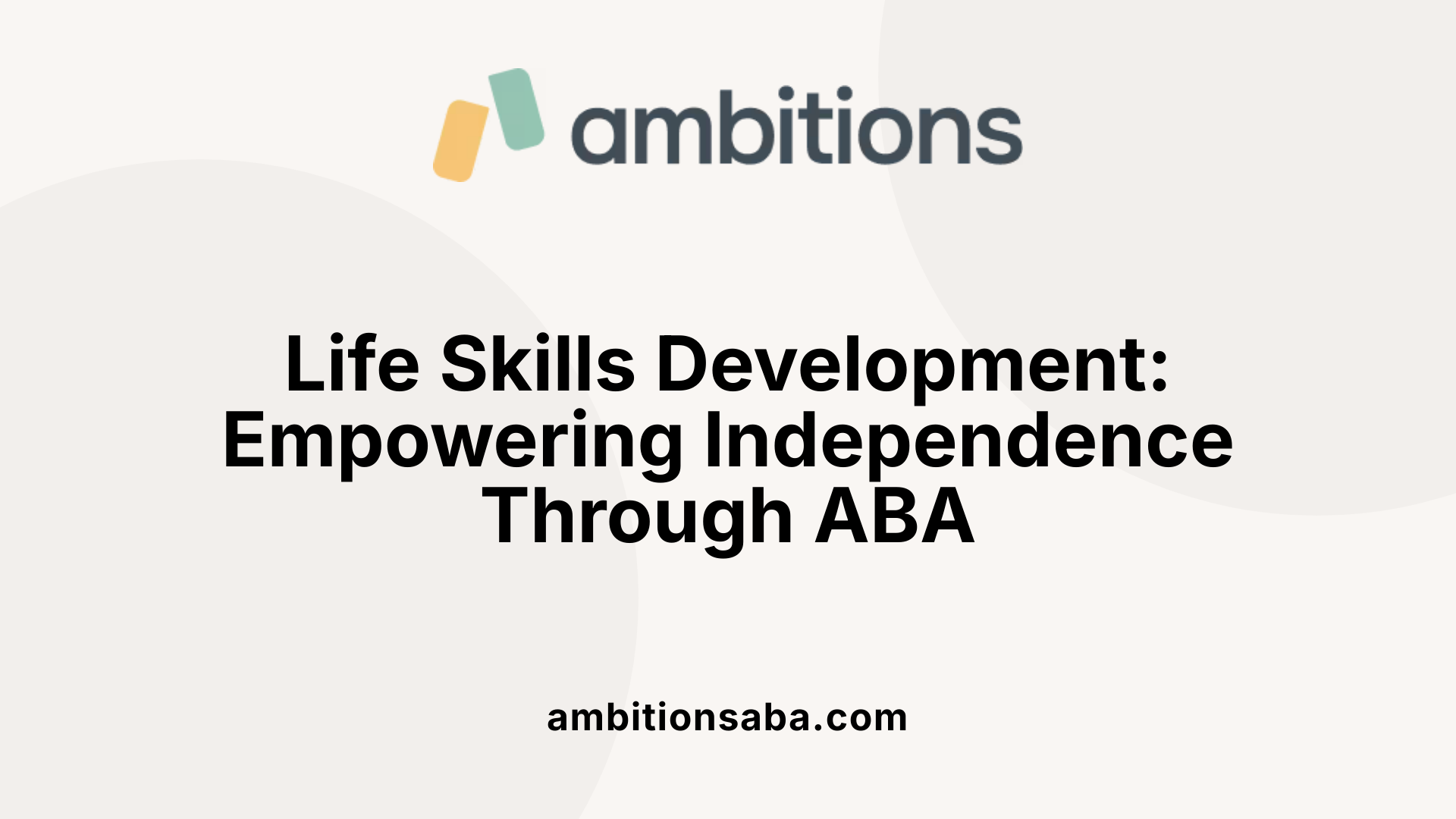 Life Skills Development: Empowering Independence Through ABA