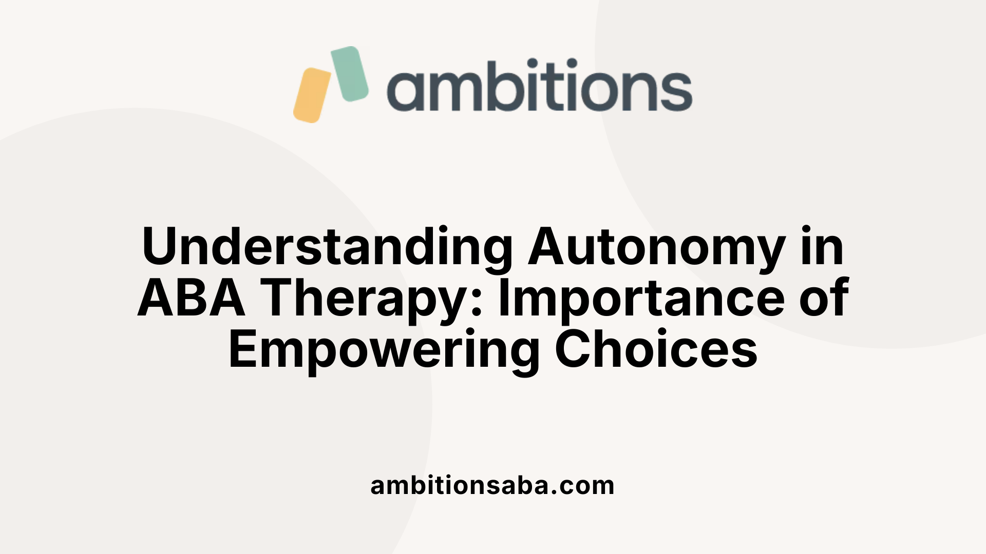 Understanding Autonomy in ABA Therapy: Importance of Empowering Choices