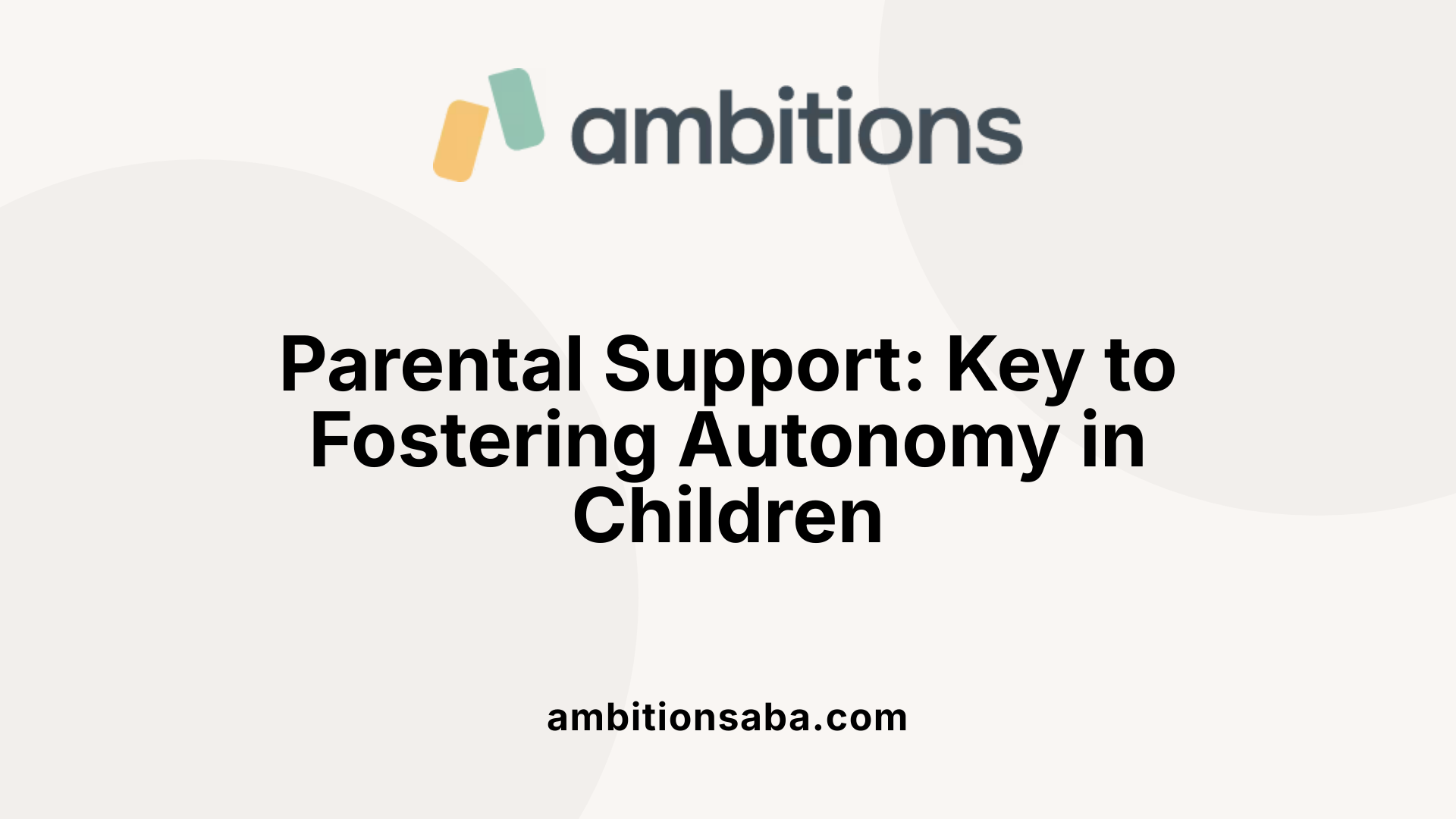 Parental Support: Key to Fostering Autonomy in Children