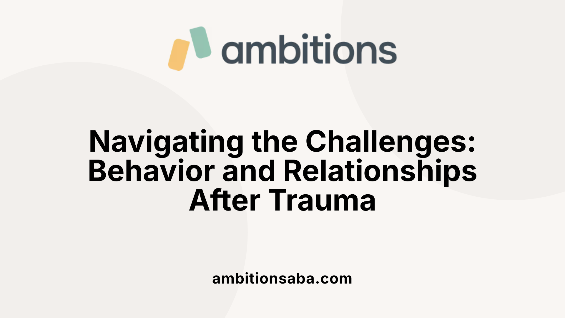 Navigating the Challenges: Behavior and Relationships After Trauma