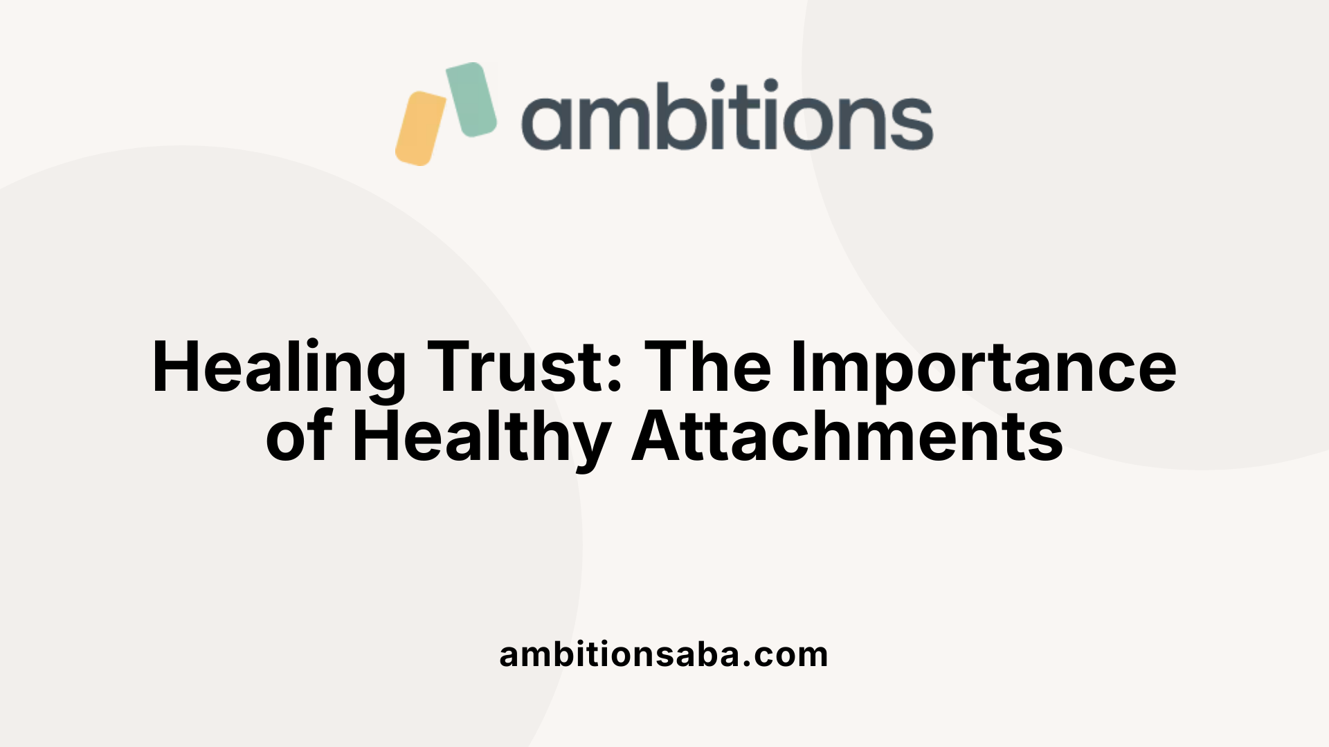 Healing Trust: The Importance of Healthy Attachments