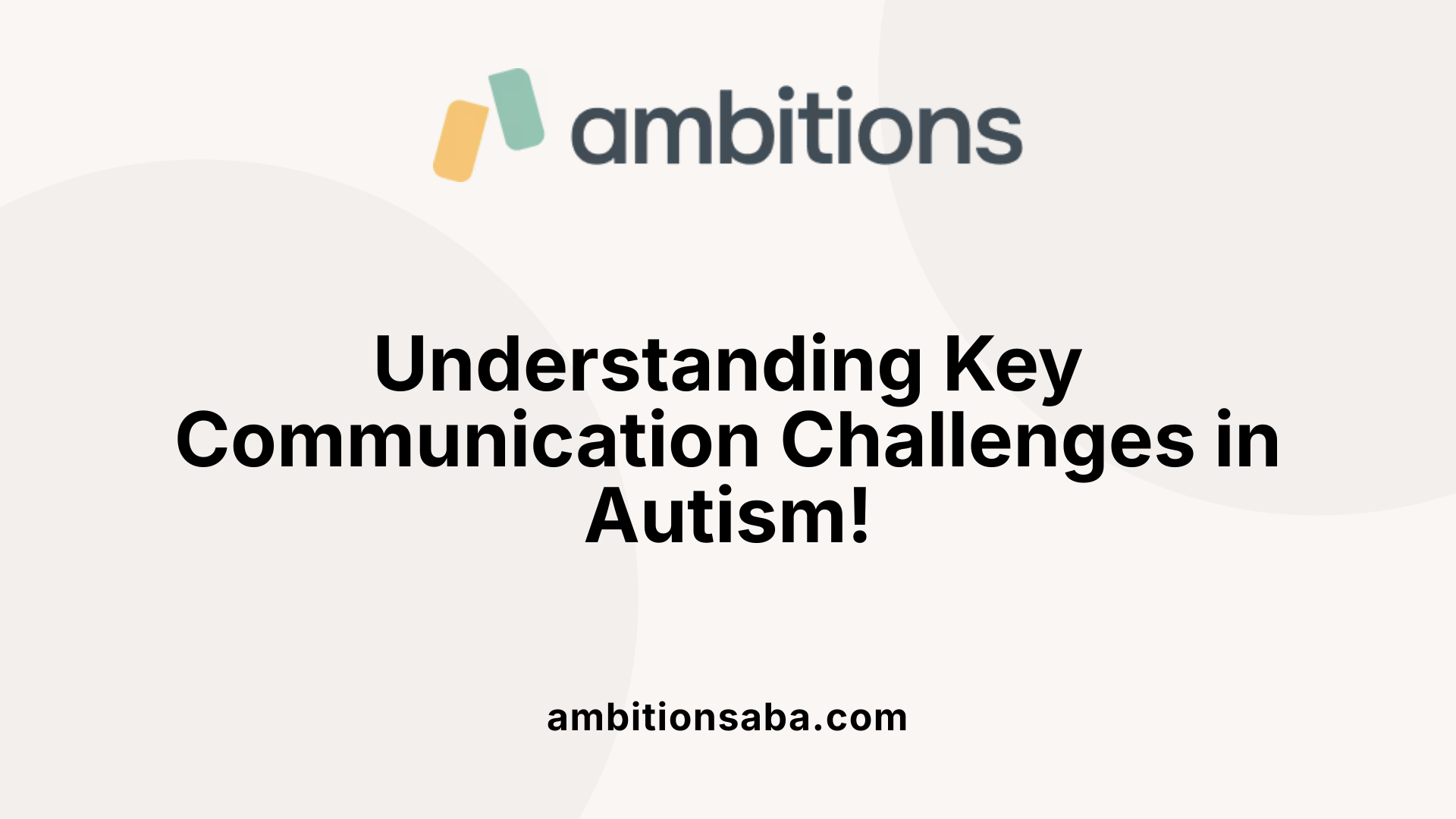 Understanding Key Communication Challenges in Autism!