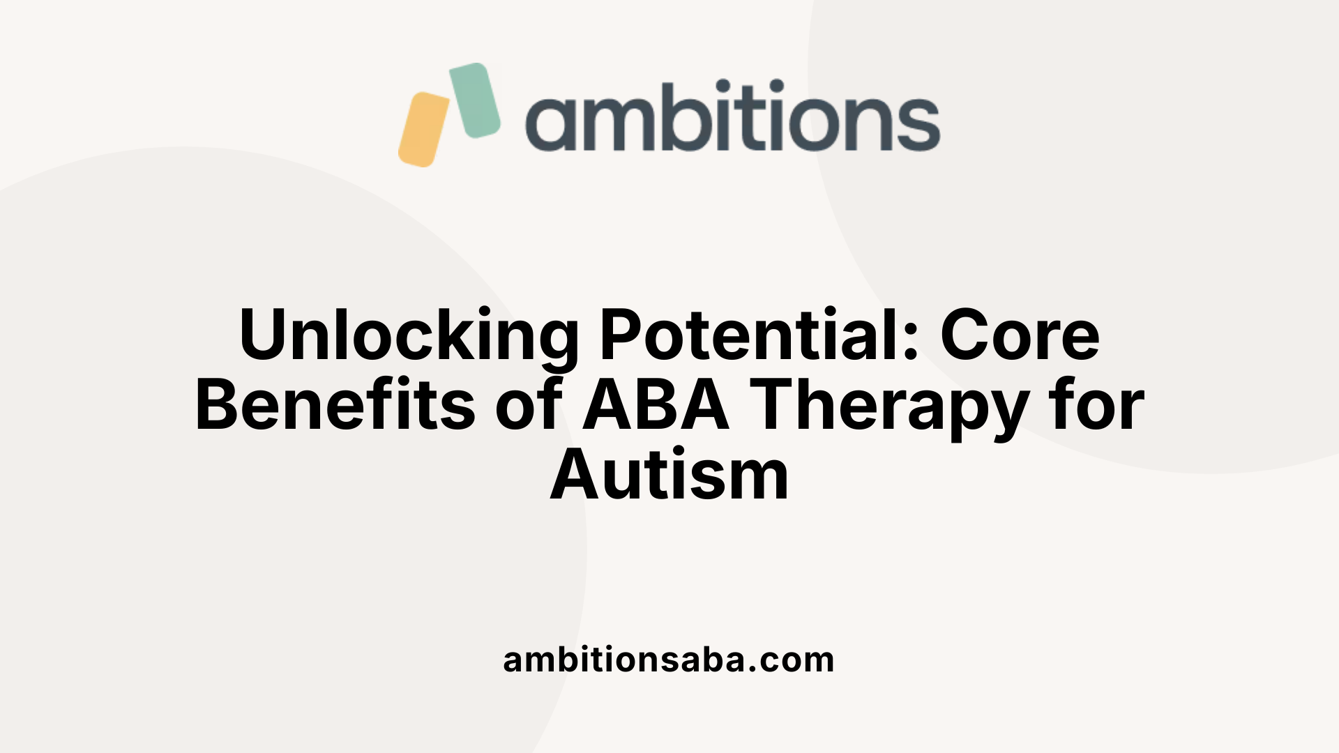 Unlocking Potential: Core Benefits of ABA Therapy for Autism
