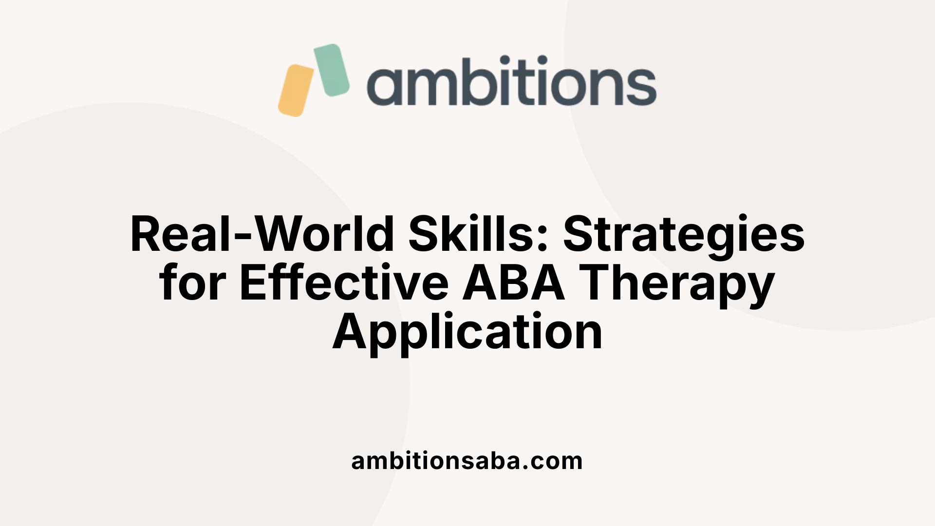 Real-World Skills: Strategies for Effective ABA Therapy Application