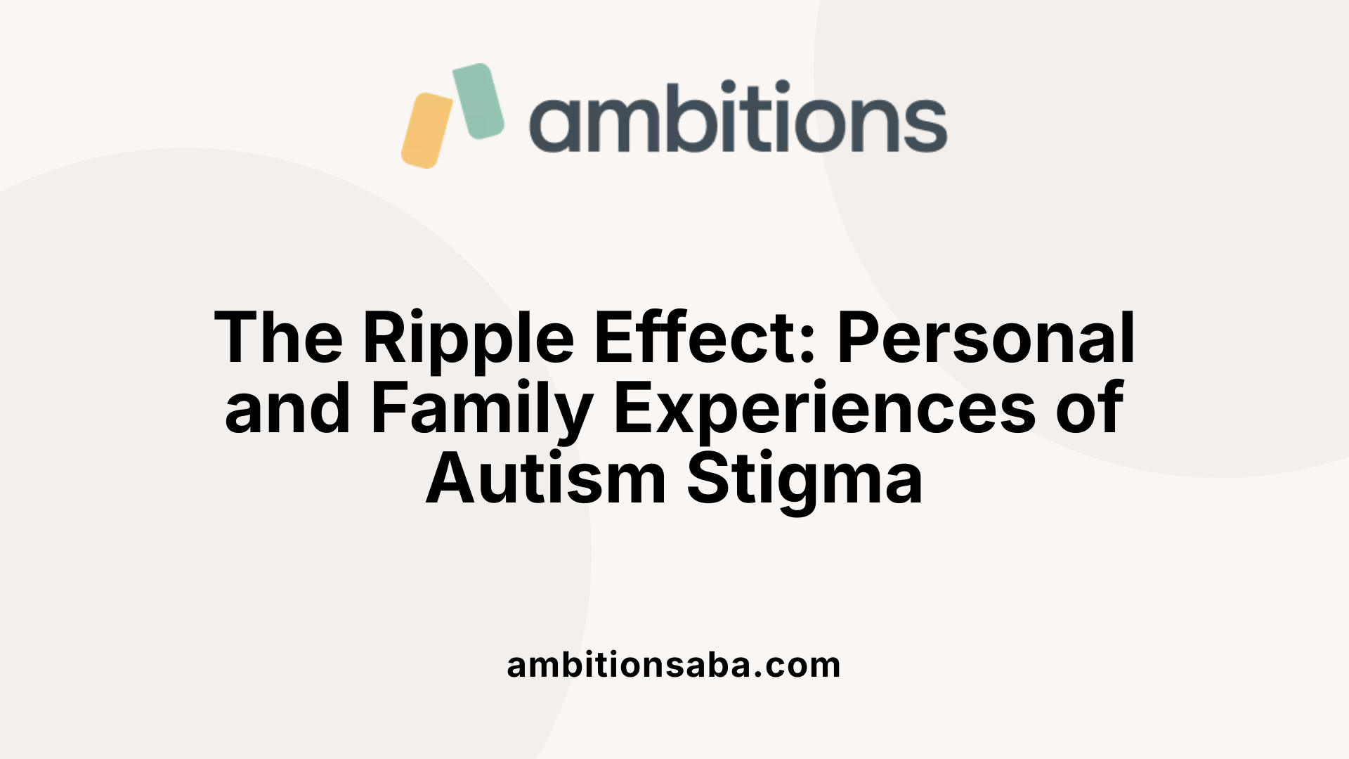 The Ripple Effect: Personal and Family Experiences of Autism Stigma