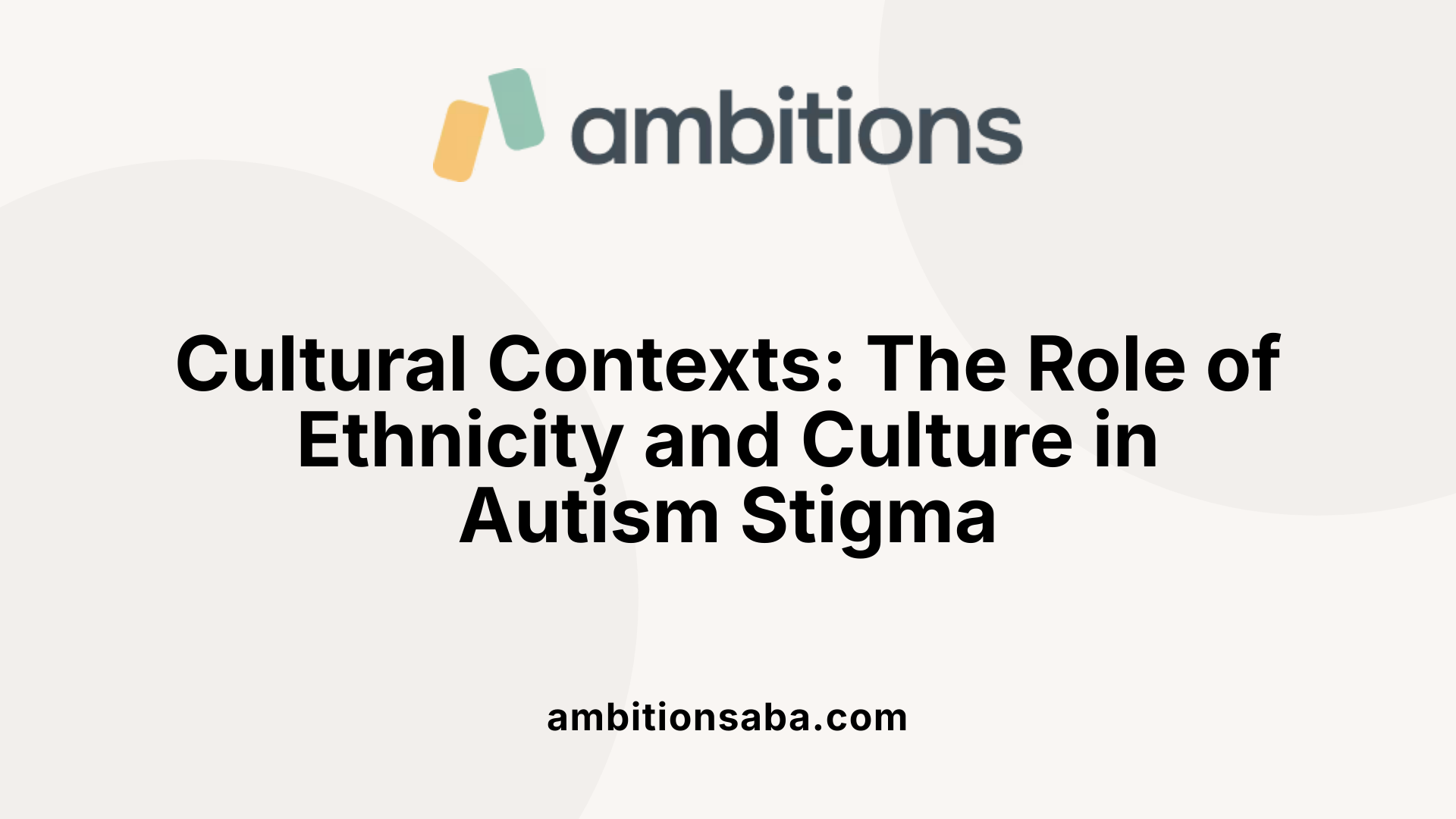 Cultural Contexts: The Role of Ethnicity and Culture in Autism Stigma