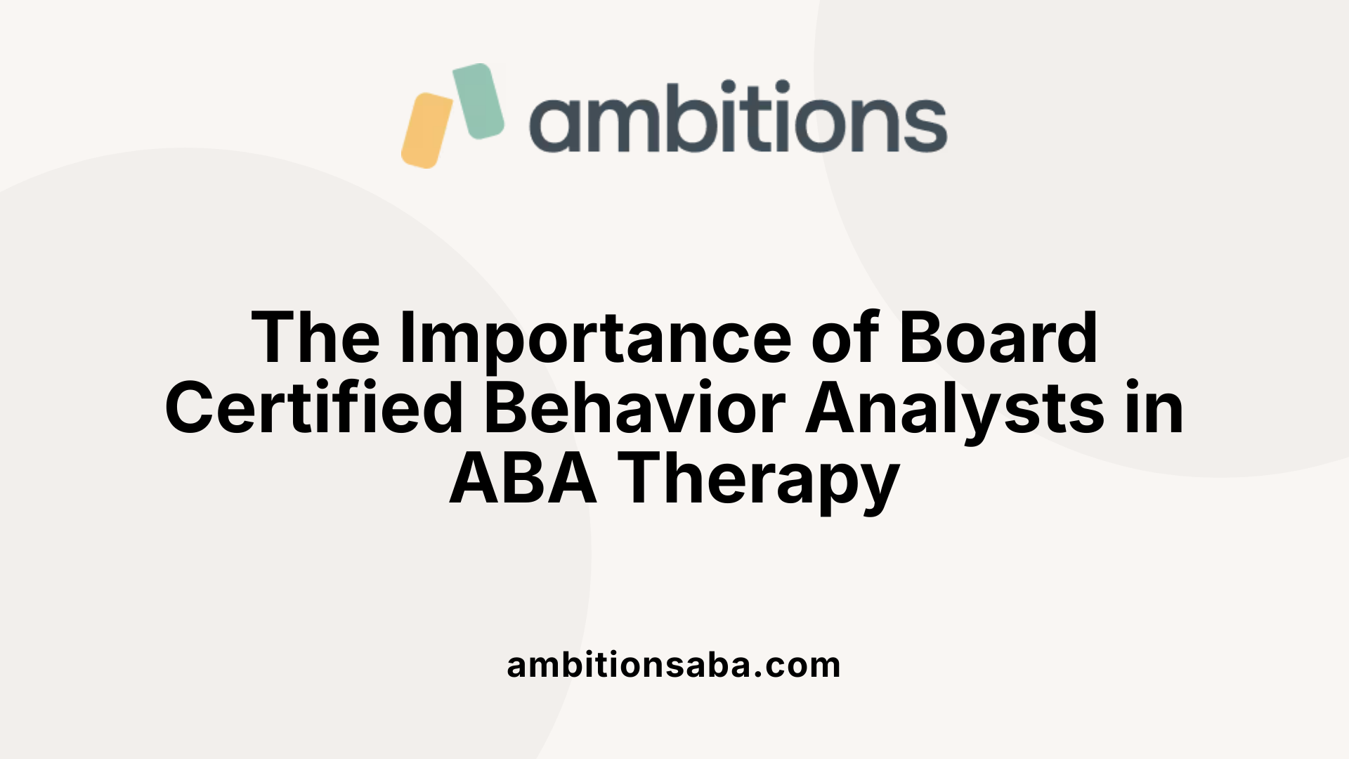 The Importance of Board Certified Behavior Analysts in ABA Therapy
