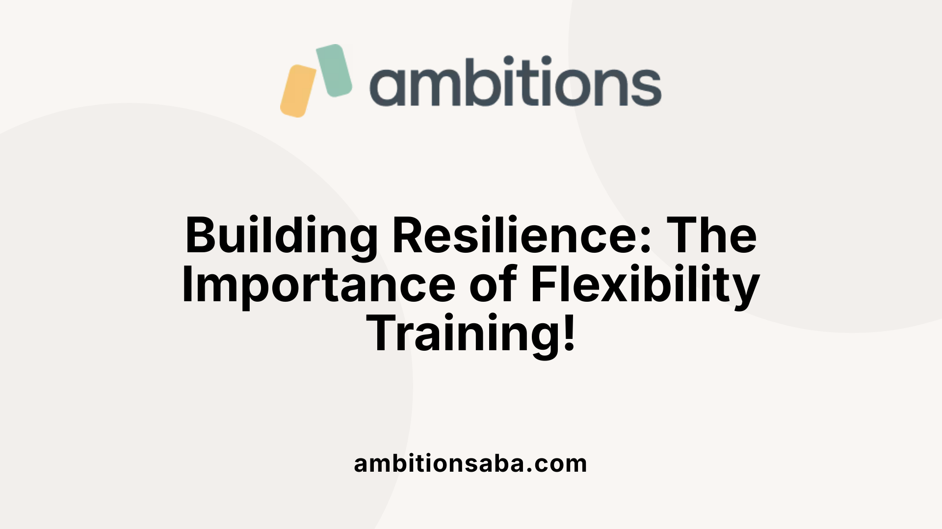 Building Resilience: The Importance of Flexibility Training!