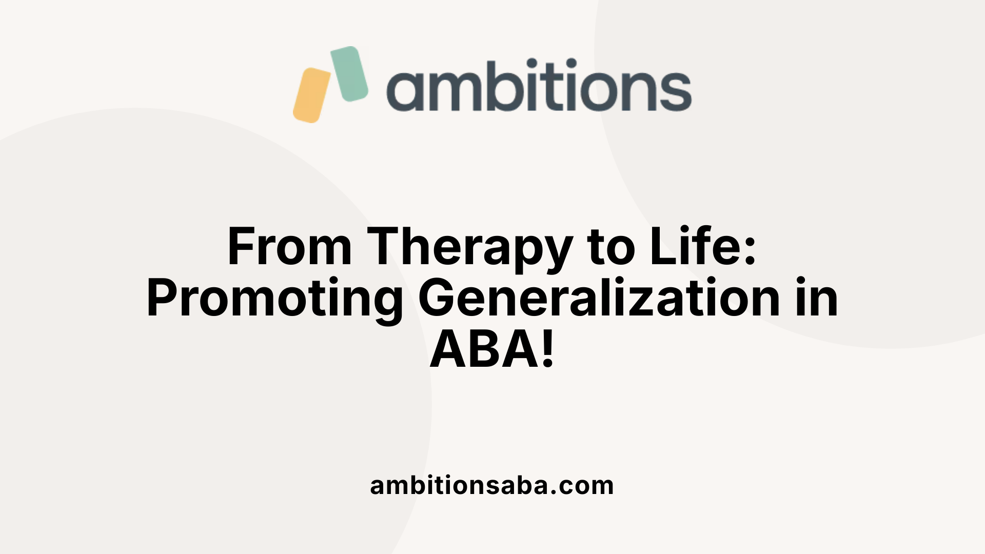 From Therapy to Life: Promoting Generalization in ABA!