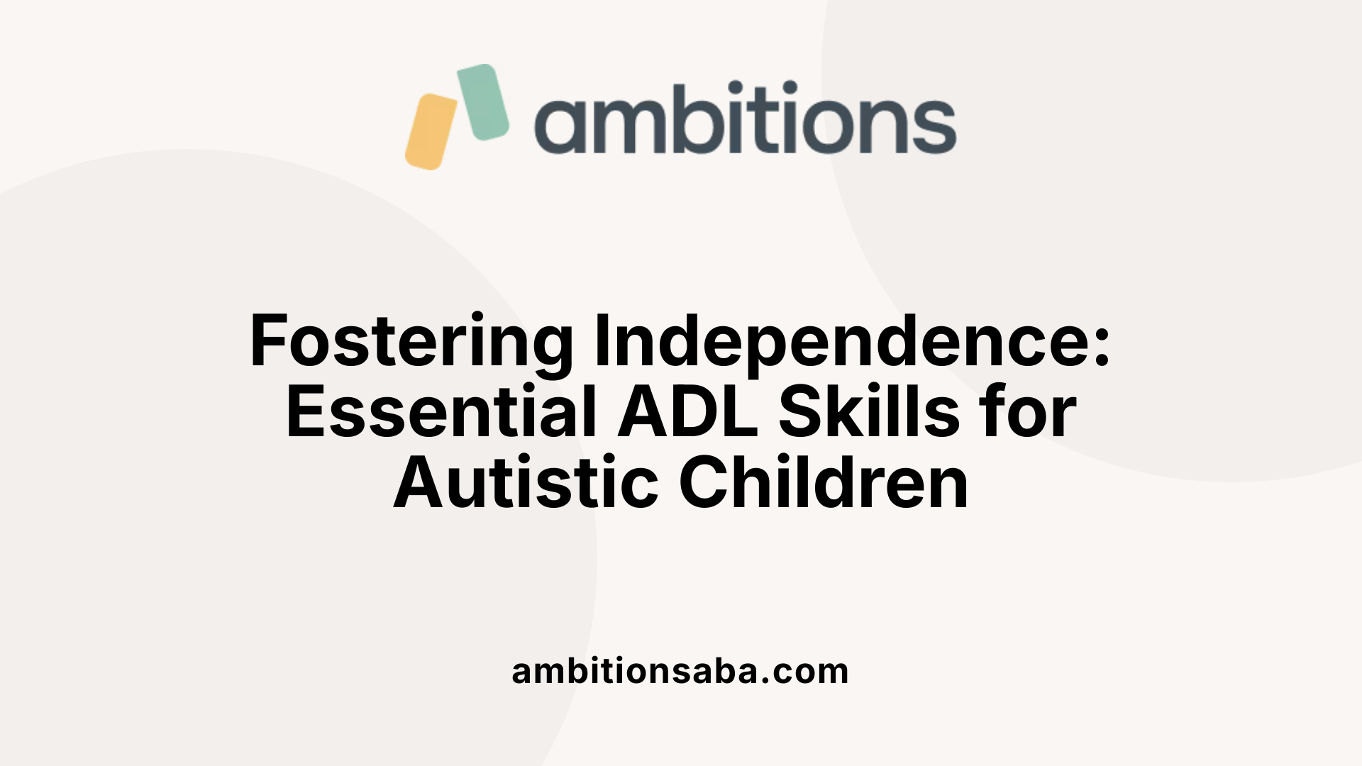 Fostering Independence: Essential ADL Skills for Autistic Children