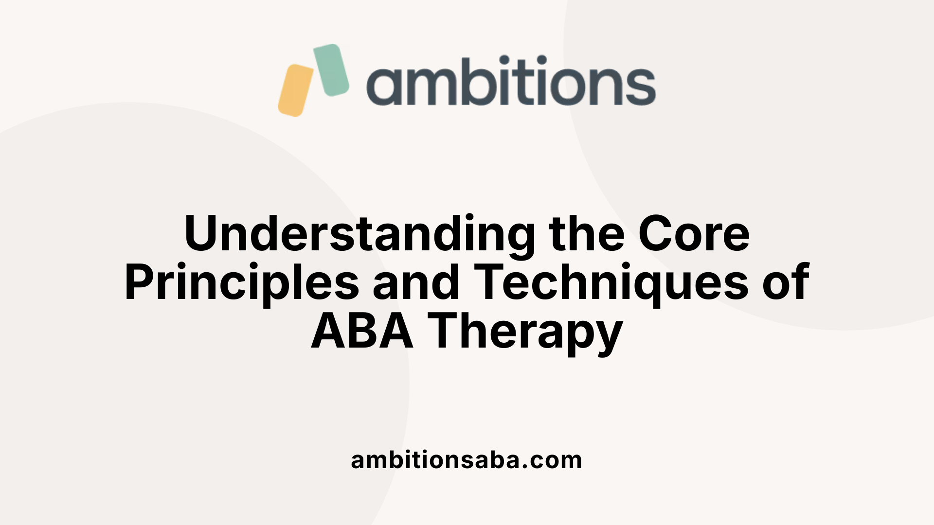 Understanding the Core Principles and Techniques of ABA Therapy