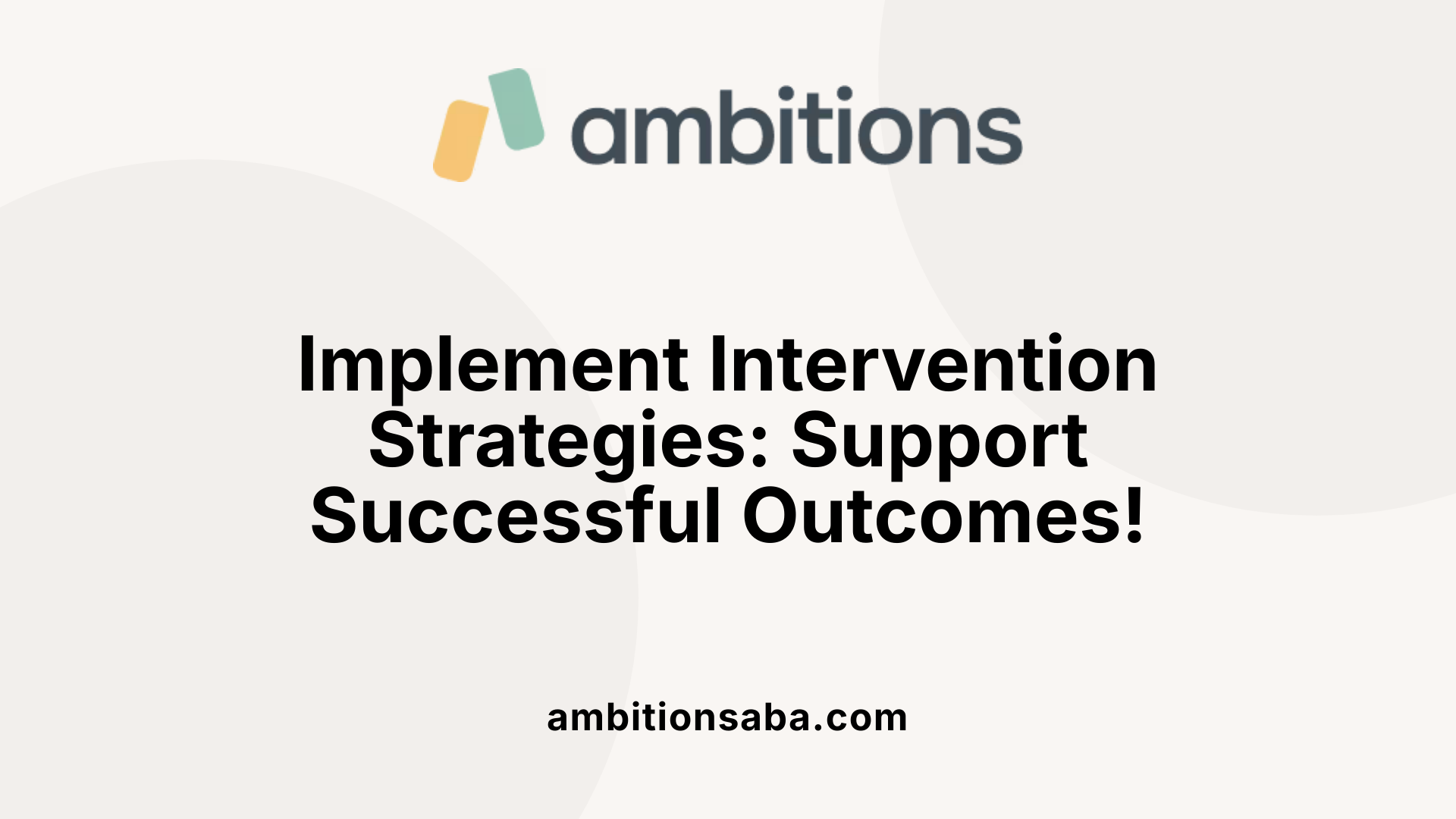 Implement Intervention Strategies: Support Successful Outcomes!