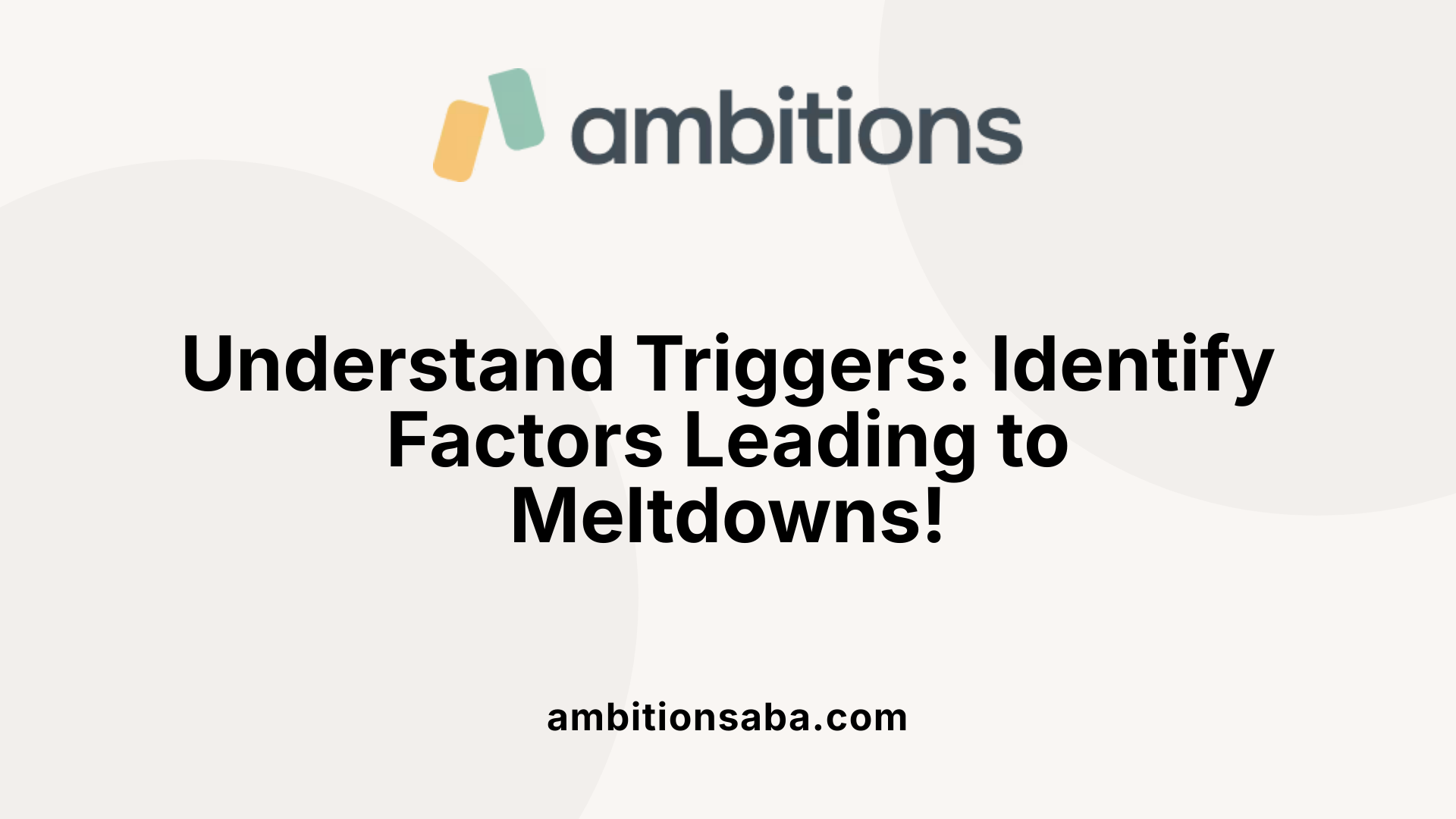 Understand Triggers: Identify Factors Leading to Meltdowns!