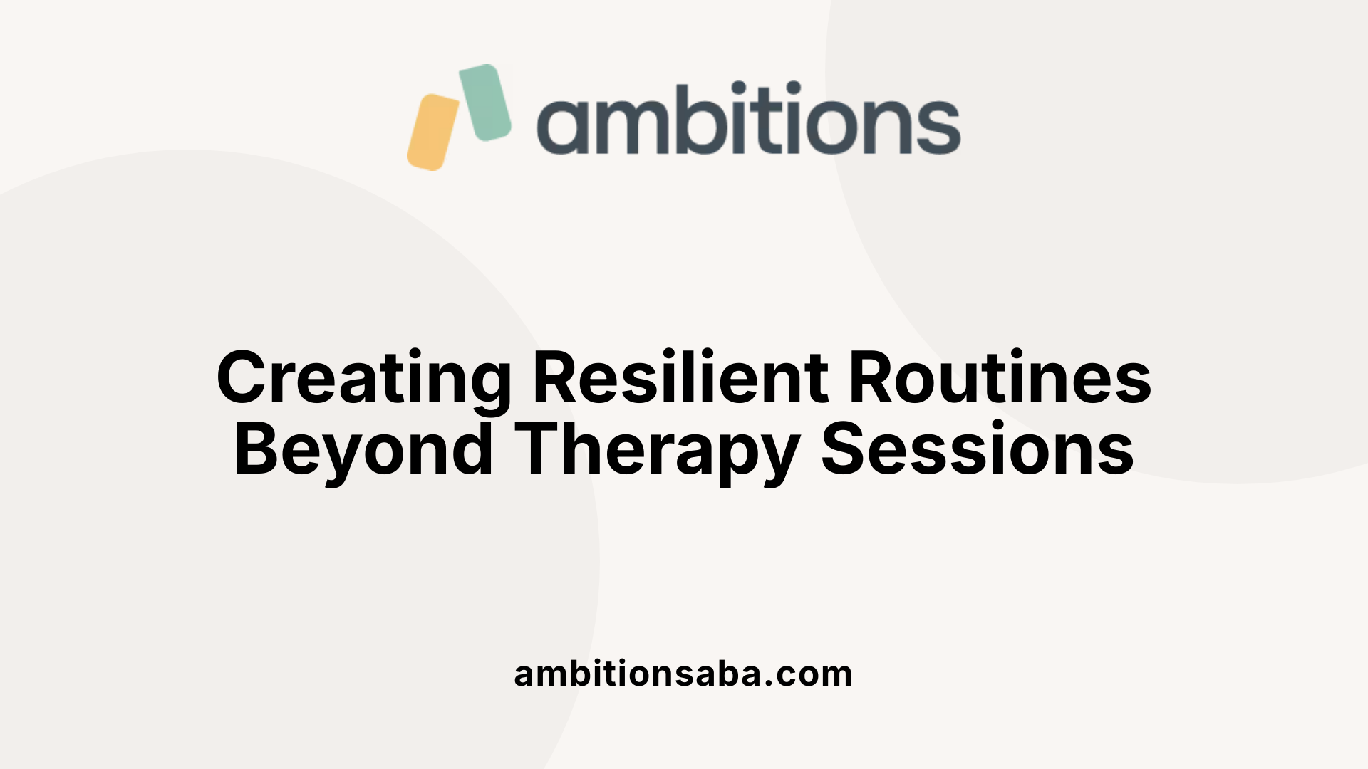 Creating Resilient Routines Beyond Therapy Sessions