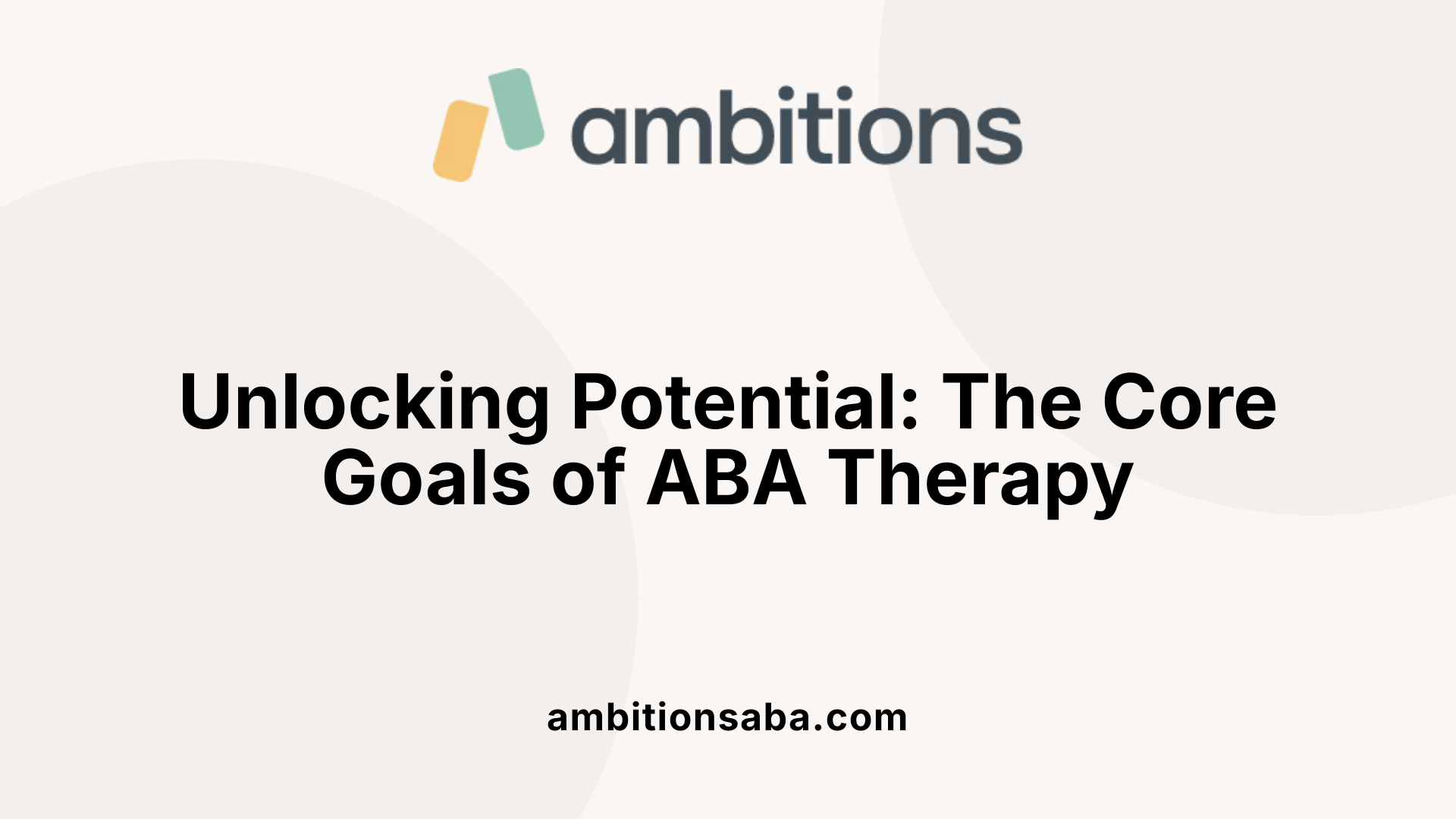 Unlocking Potential: The Core Goals of ABA Therapy