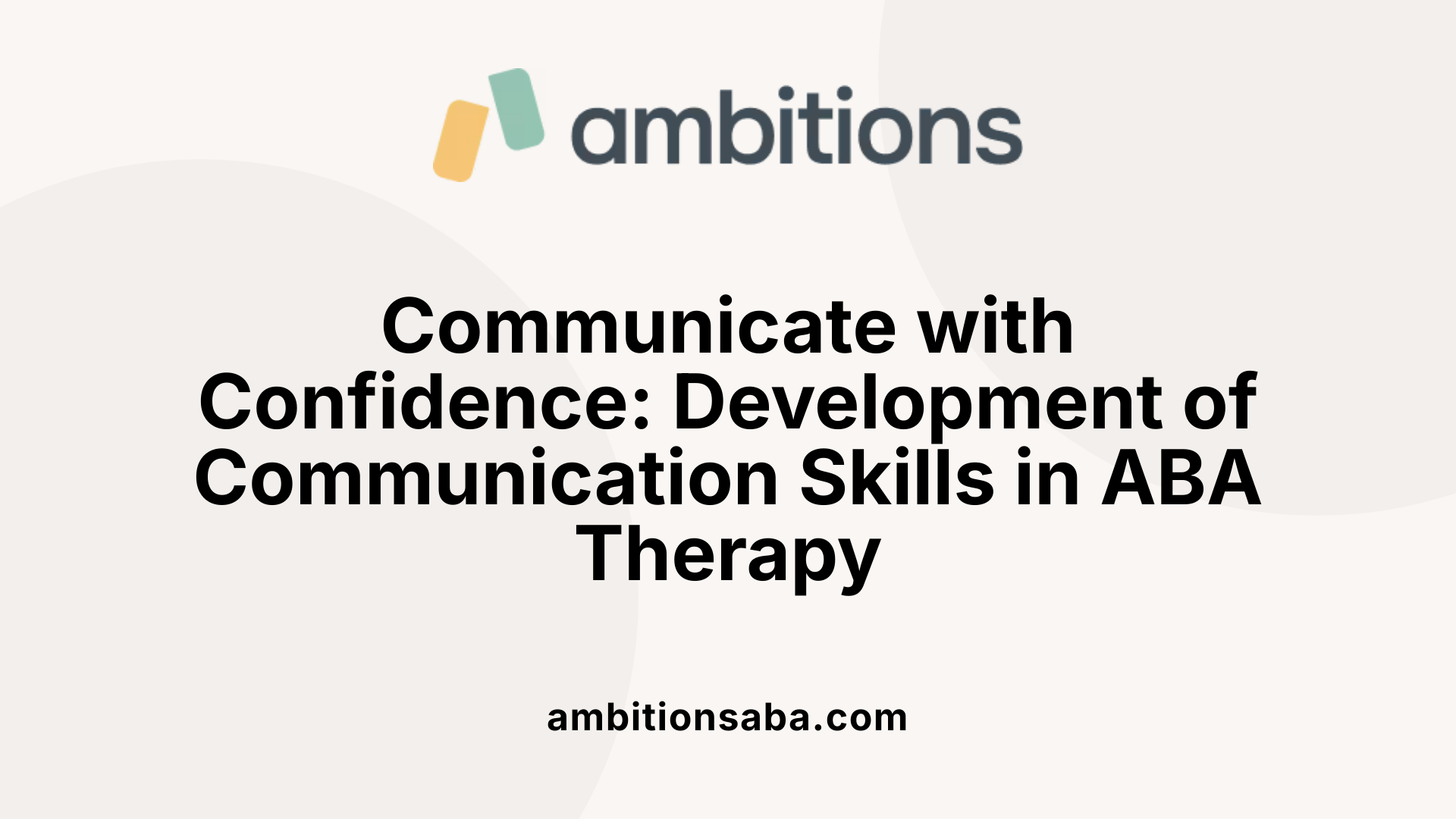 Communicate with Confidence: Development of Communication Skills in ABA Therapy