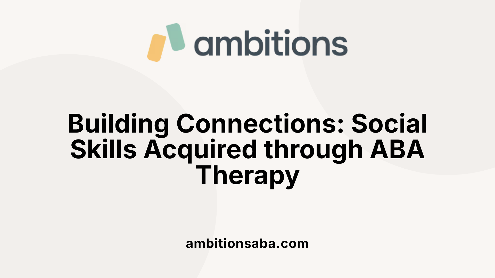 Building Connections: Social Skills Acquired through ABA Therapy