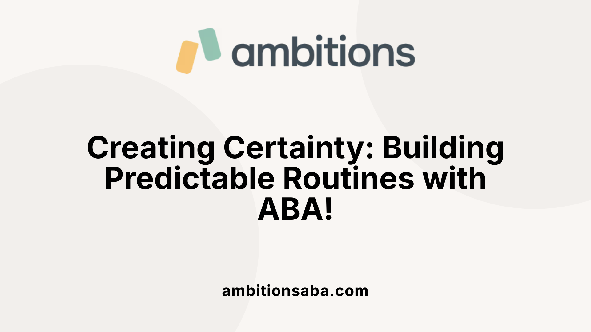 Creating Certainty: Building Predictable Routines with ABA!