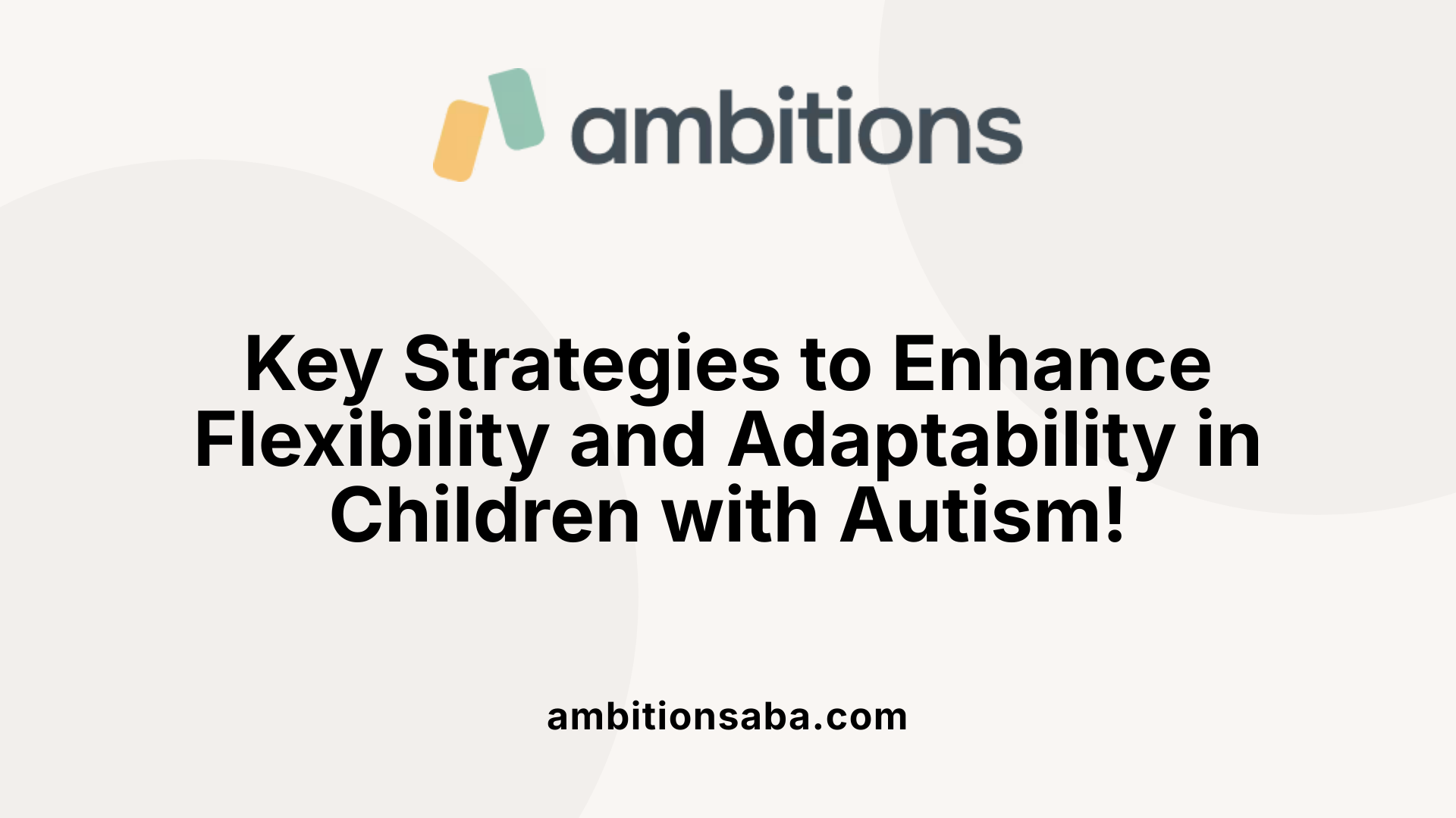Key Strategies to Enhance Flexibility and Adaptability in Children with Autism!
