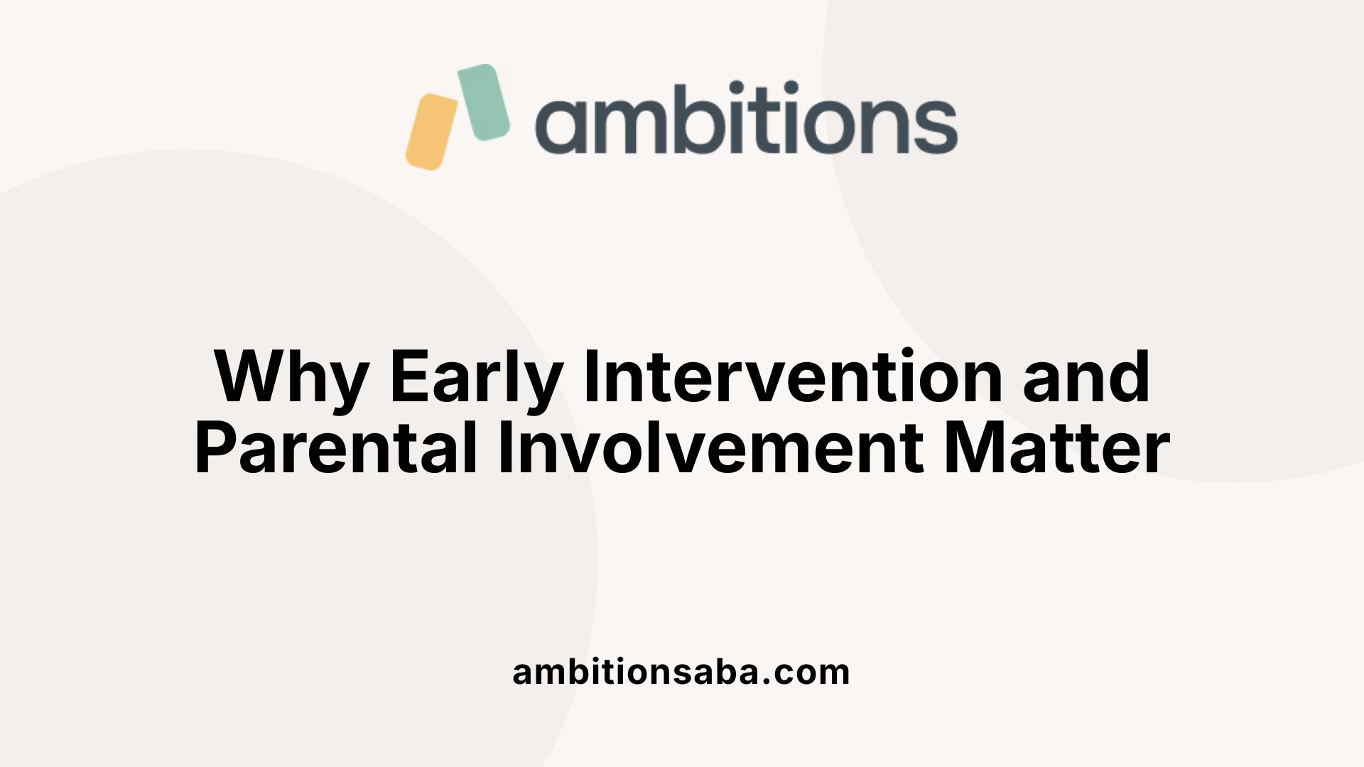 Why Early Intervention and Parental Involvement Matter