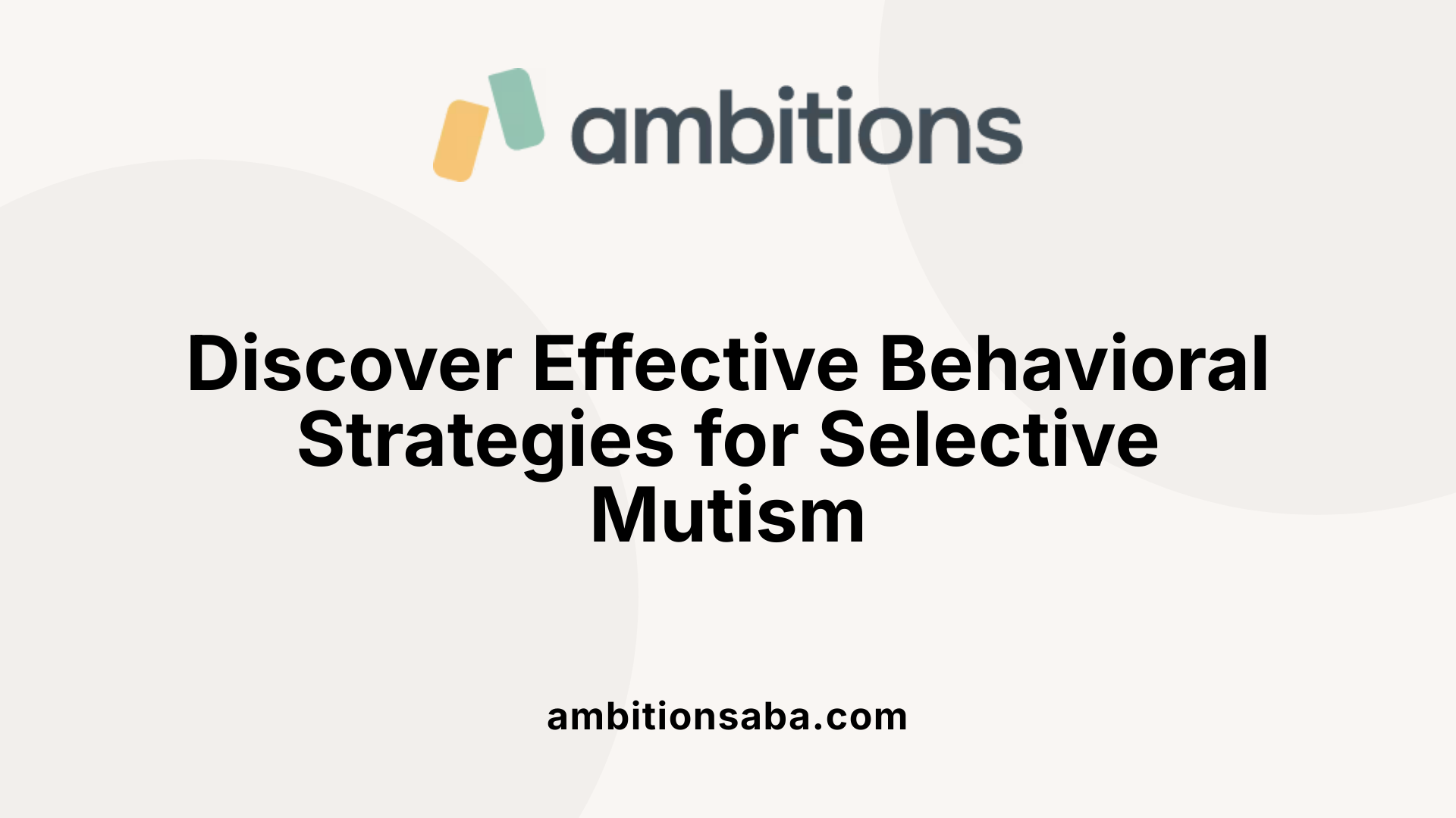 Discover Effective Behavioral Strategies for Selective Mutism