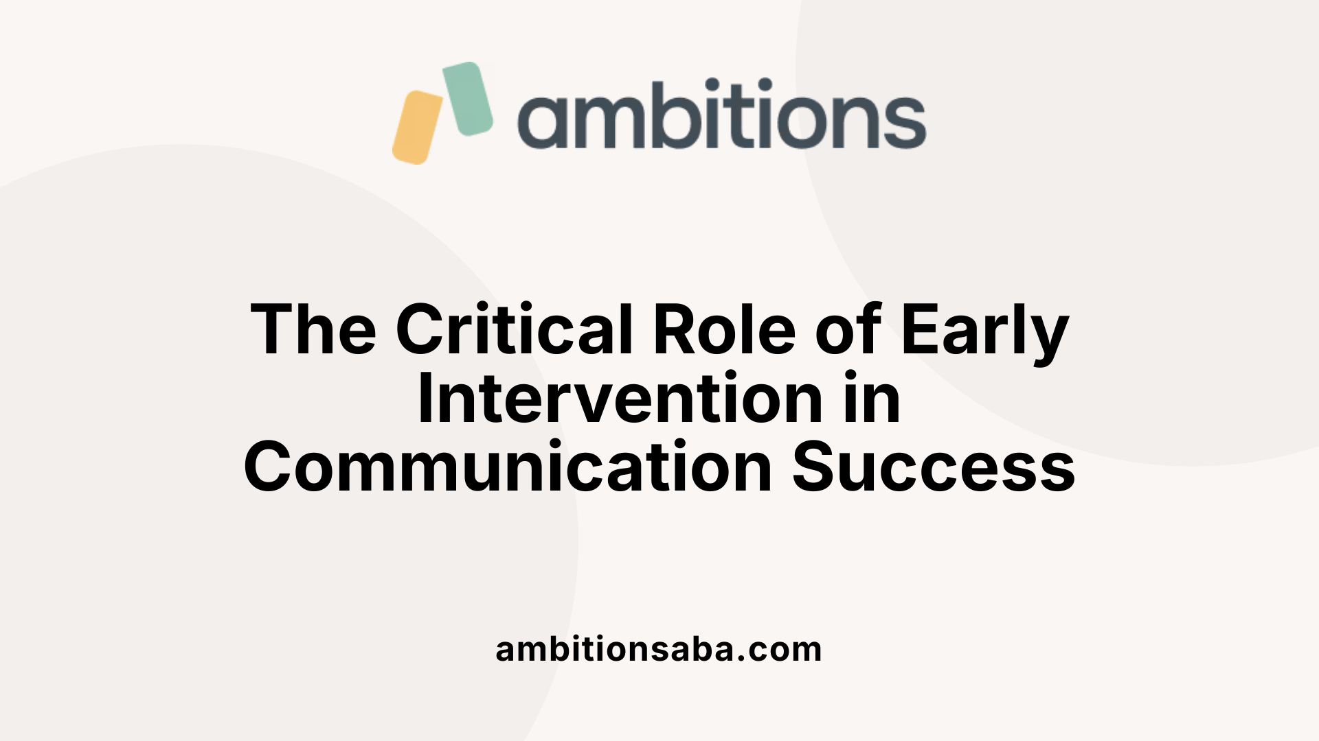 The Critical Role of Early Intervention in Communication Success