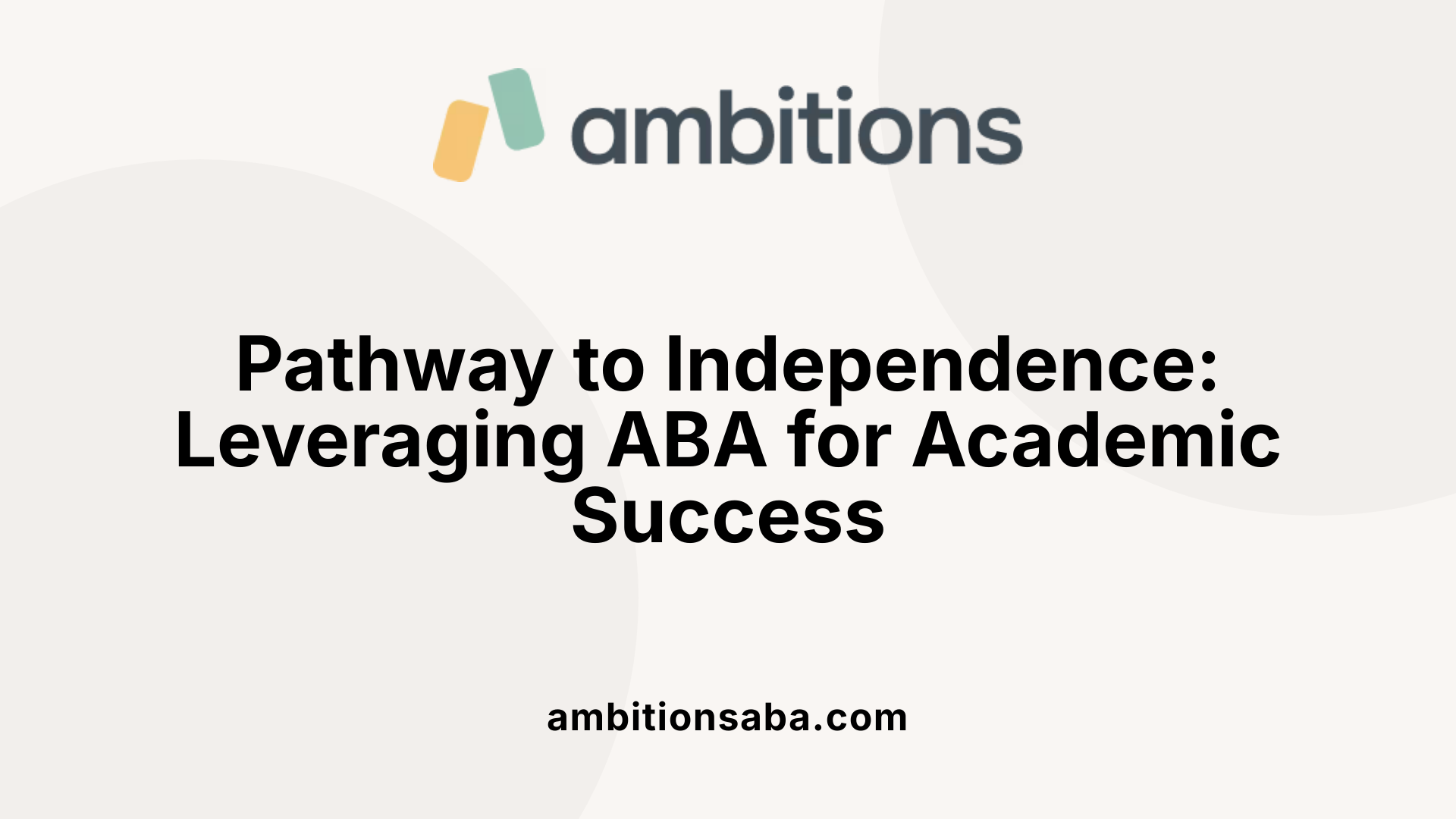 Pathway to Independence: Leveraging ABA for Academic Success